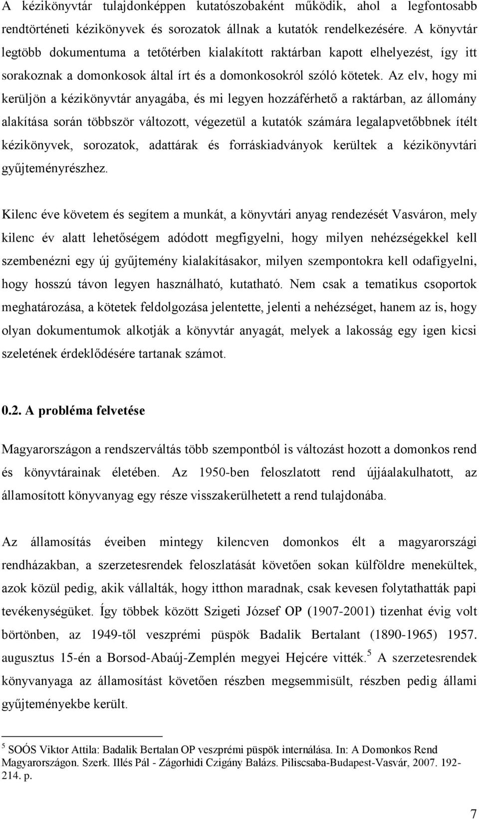 Az elv, hogy mi kerüljön a kézikönyvtár anyagába, és mi legyen hozzáférhető a raktárban, az állomány alakítása során többször változott, végezetül a kutatók számára legalapvetőbbnek ítélt