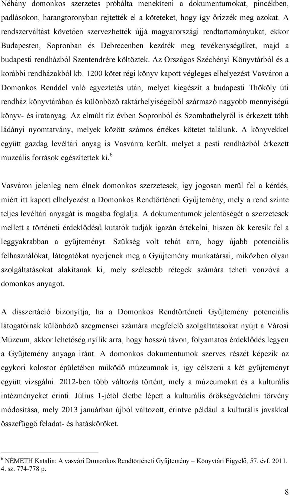 költöztek. Az Országos Széchényi Könyvtárból és a korábbi rendházakból kb.