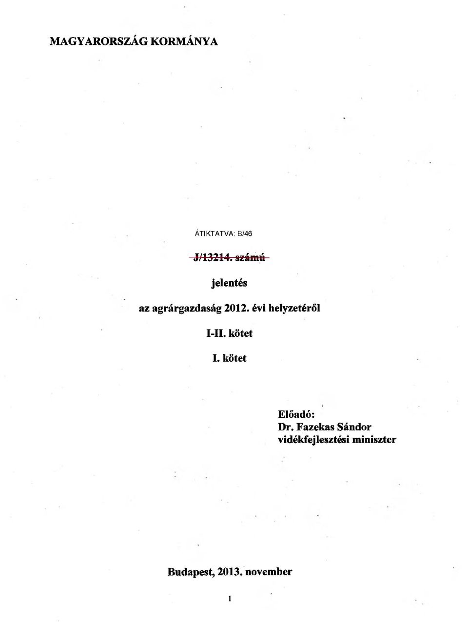 évi helyzetéről I-IL kötet I. kötet Előadó: Dr.