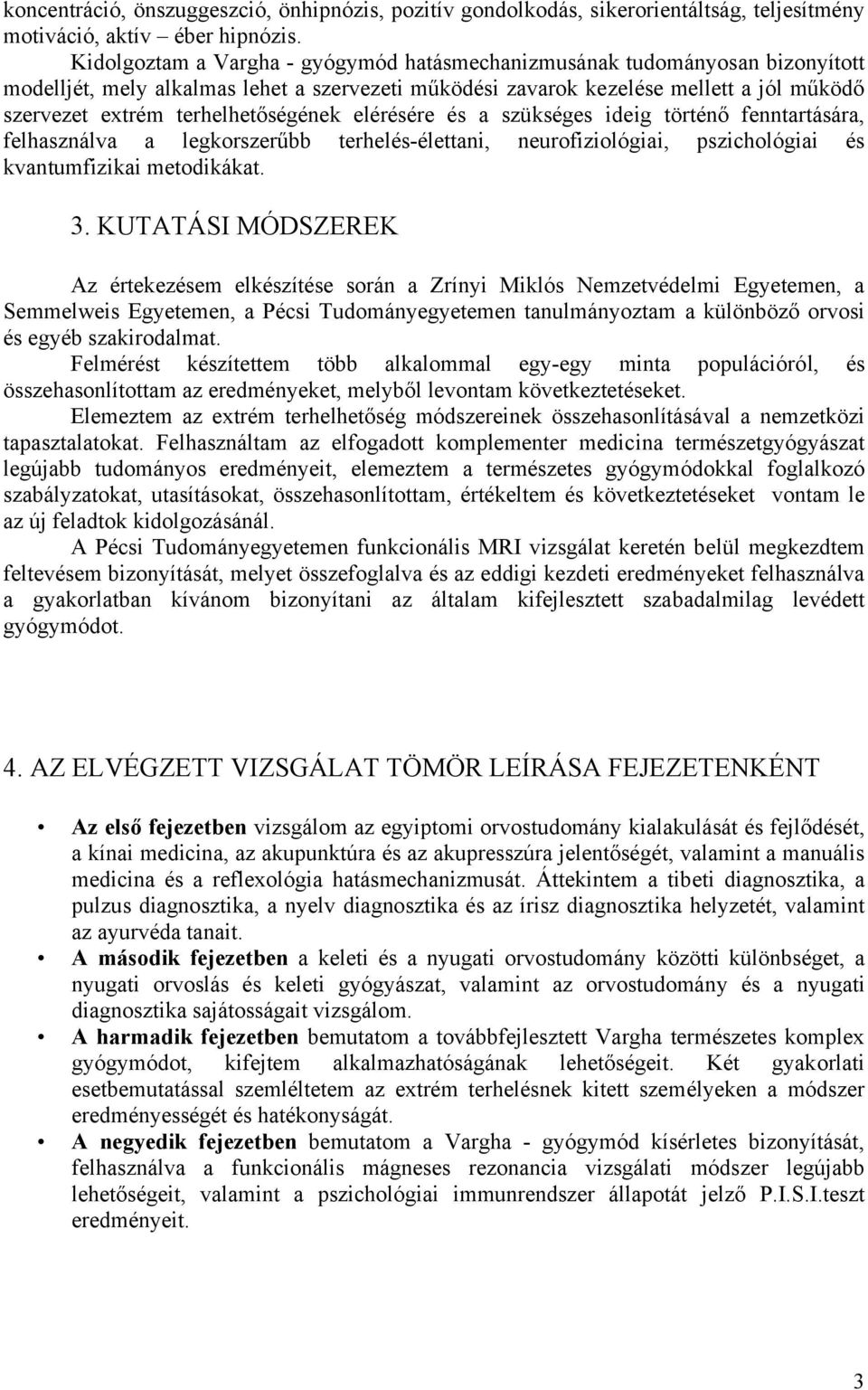 terhelhetőségének elérésére és a szükséges ideig történő fenntartására, felhasználva a legkorszerűbb terhelés-élettani, neurofiziológiai, pszichológiai és kvantumfizikai metodikákat. 3.