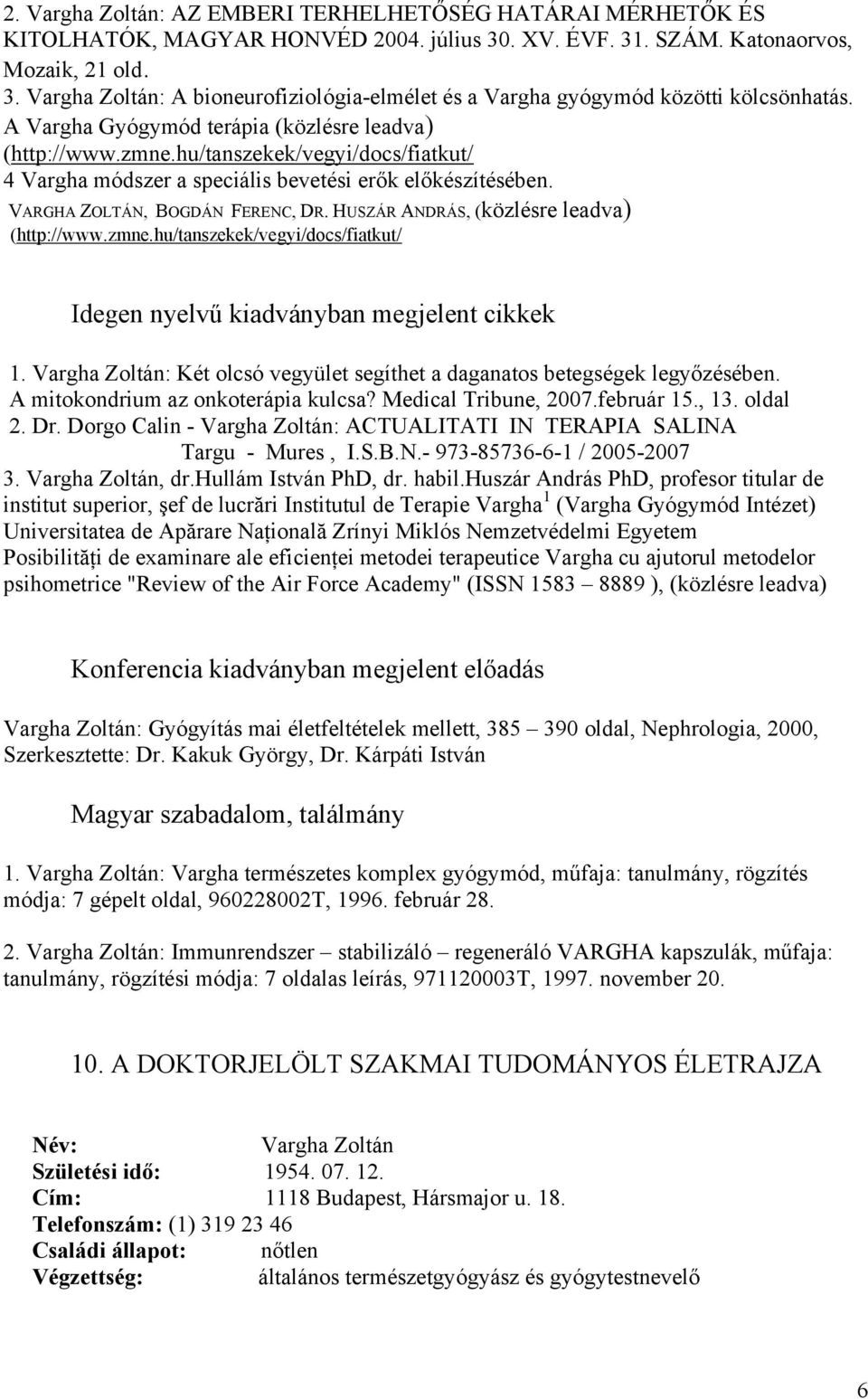 HUSZÁR ANDRÁS, (közlésre leadva) (http://www.zmne.hu/tanszekek/vegyi/docs/fiatkut/ Idegen nyelvű kiadványban megjelent cikkek 1.