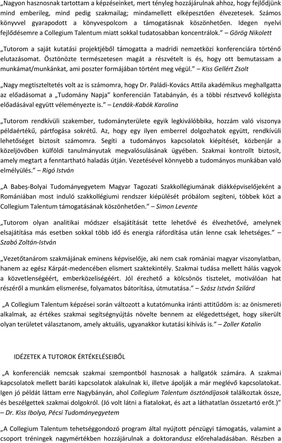 Görög Nikolett Tutorom a saját kutatási projektjéből támogatta a madridi nemzetközi konferenciára történő elutazásomat.