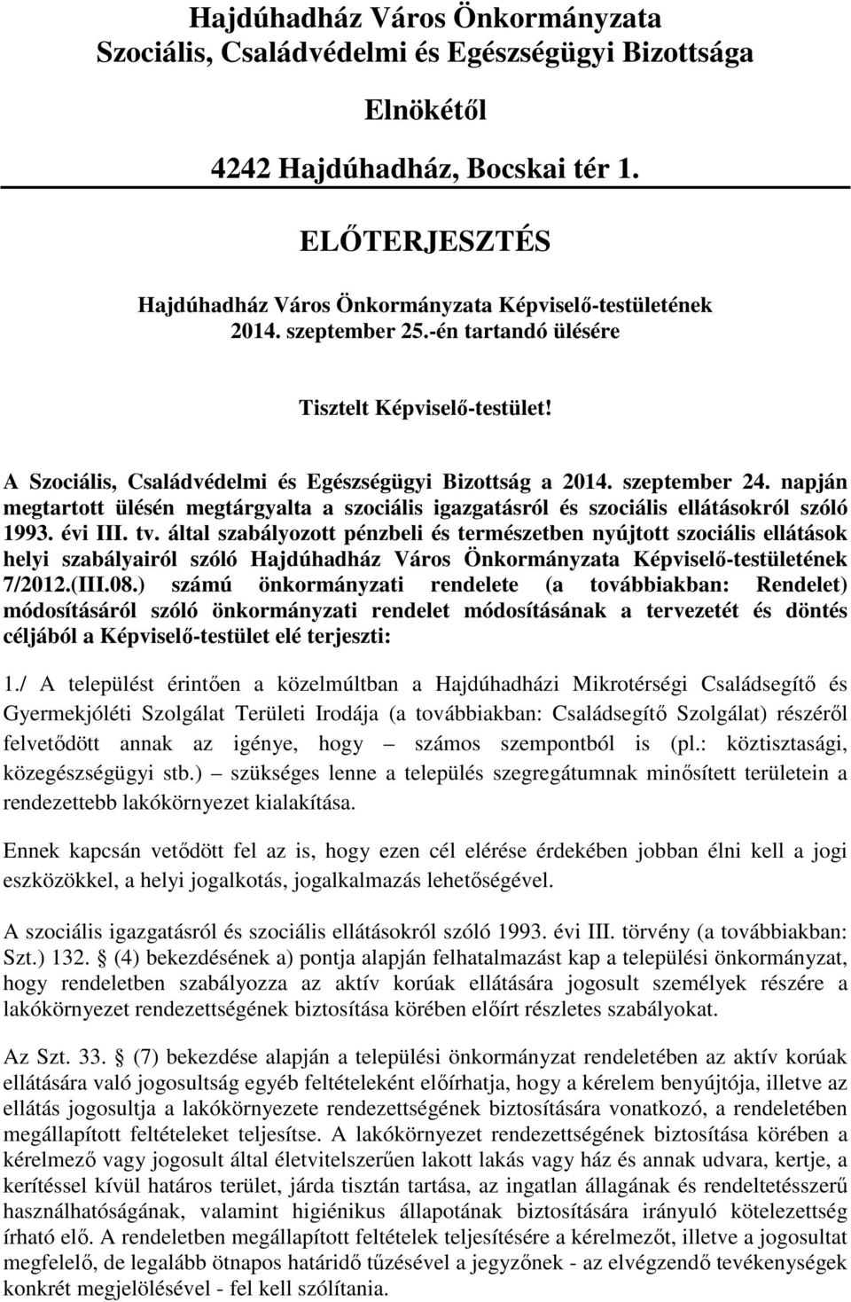 szeptember 24. napján megtartott ülésén megtárgyalta a szociális igazgatásról és szociális ellátásokról szóló 1993. évi III. tv.