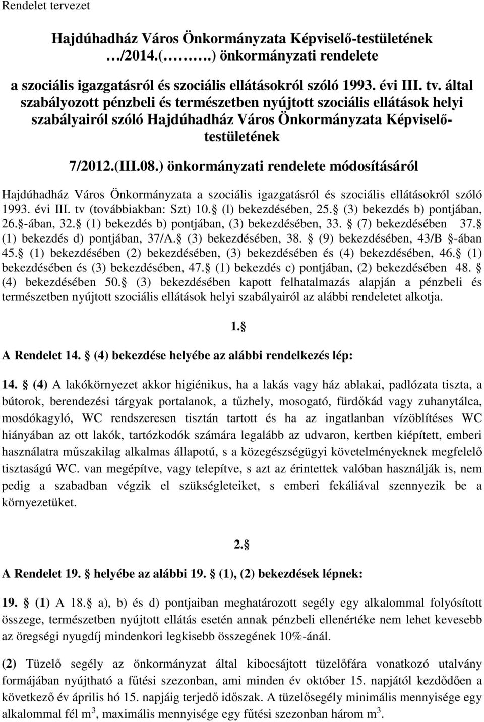 ) önkormányzati rendelete módosításáról Hajdúhadház Város Önkormányzata a szociális igazgatásról és szociális ellátásokról szóló 1993. évi III. tv (továbbiakban: Szt) 10. (l) bekezdésében, 25.