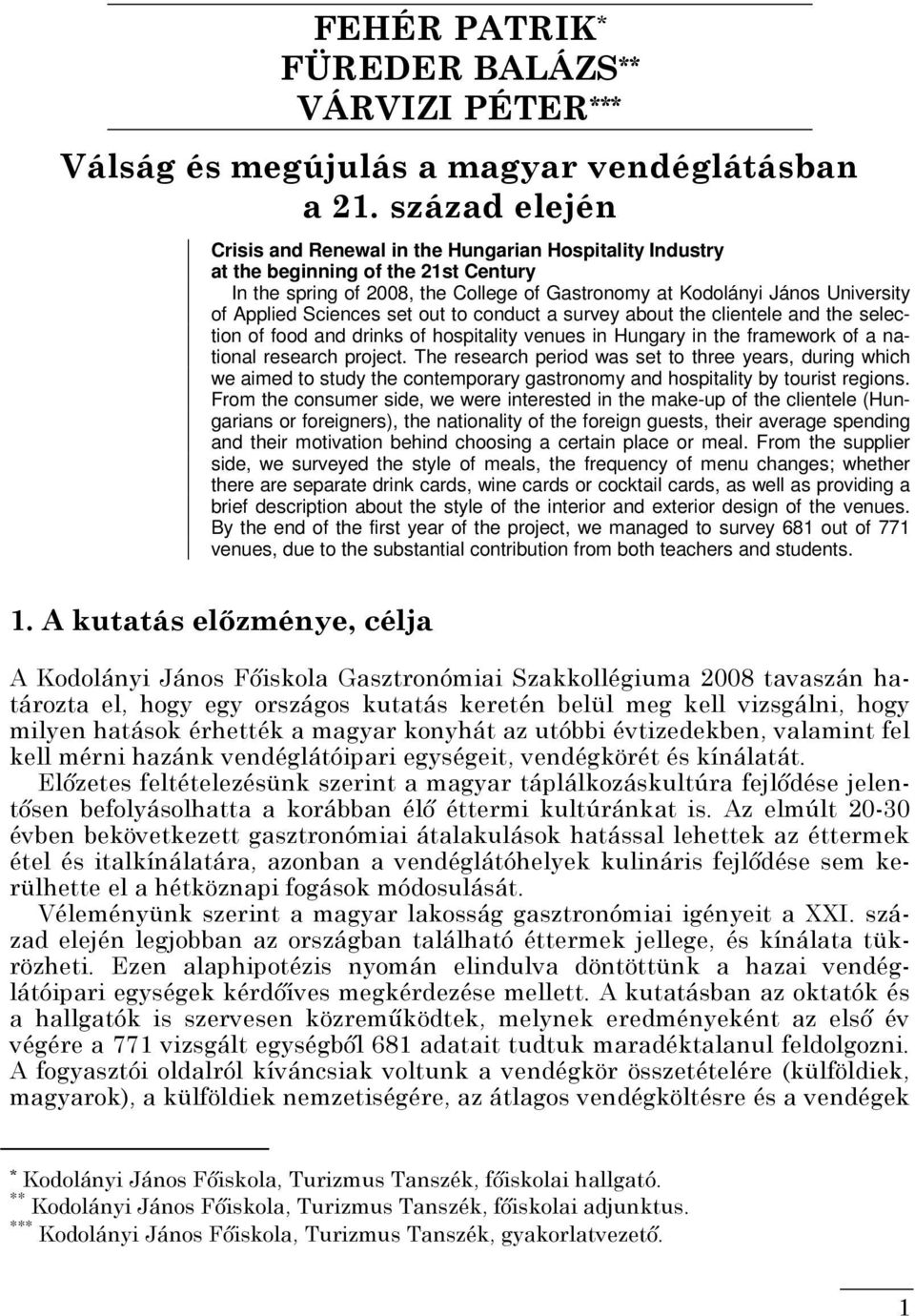 Sciences set out to conduct a survey about the clientele and the selection of food and drinks of hospitality venues in Hungary in the framework of a national research project.