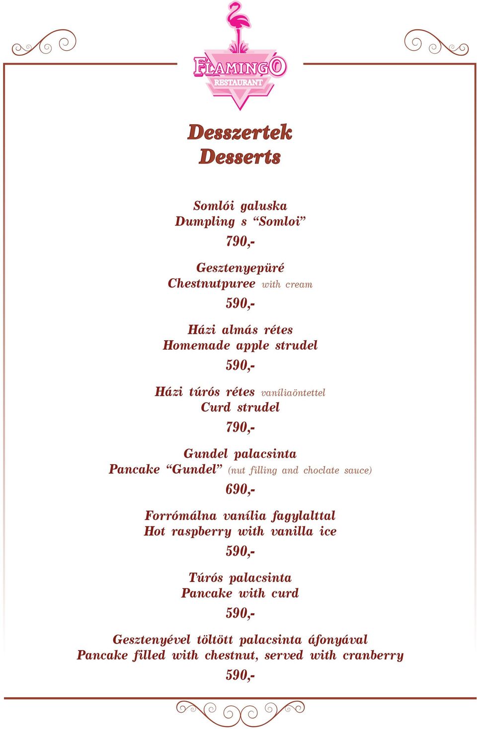 filling and choclate sauce) 690,- Forrómálna vanília fagylalttal Hot raspberry with vanilla ice 590,- Túrós palacsinta