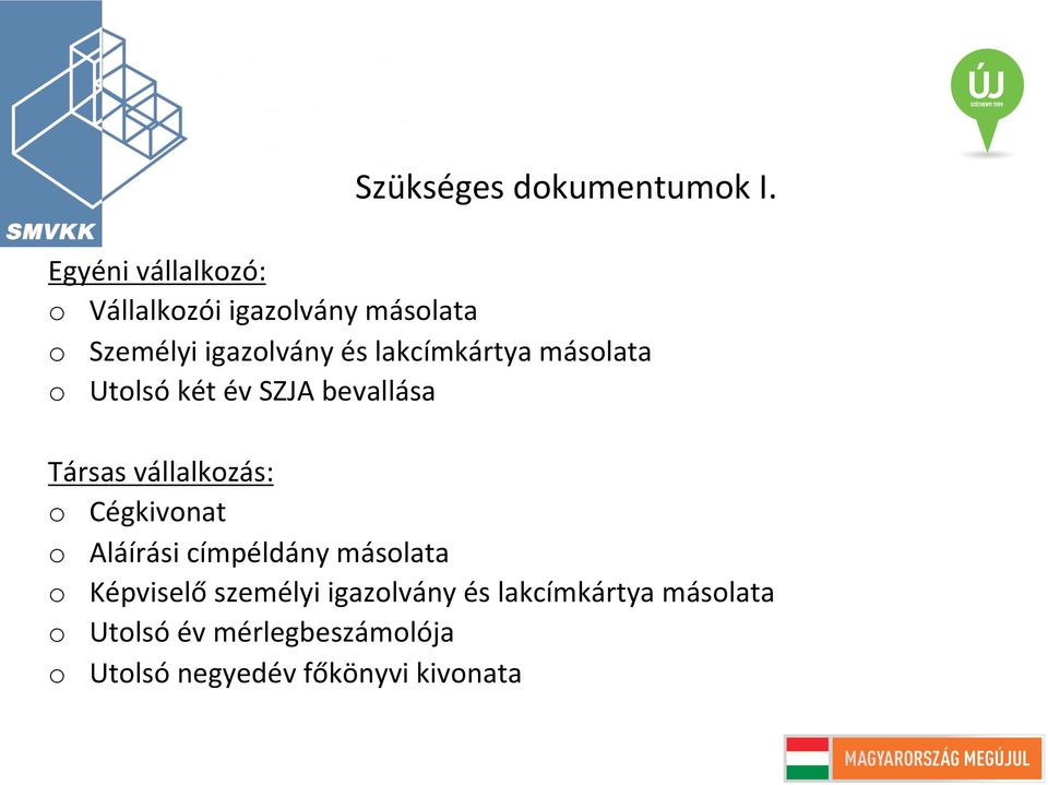 lakcímkártya másolata o Utolsó két év SZJA bevallása Társas vállalkozás: o Cégkivonat