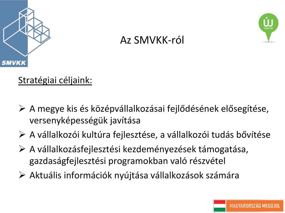 vállalkozói tudás bővítése Ø A vállalkozásfejlesztési kezdeményezések támogatása,