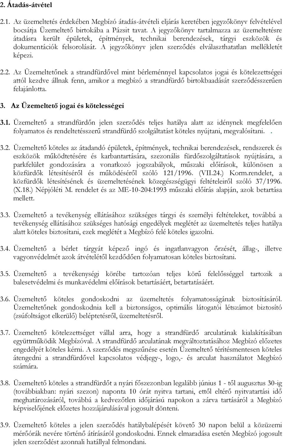 A jegyzőkönyv jelen szerződés elválaszthatatlan mellékletét képezi. 2.