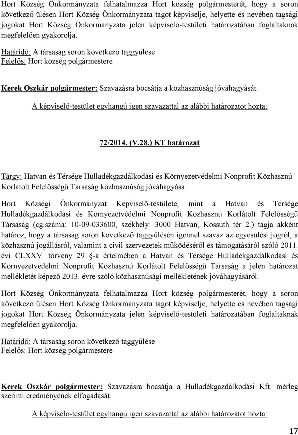 Határidő: A társaság soron következő taggyűlése Felelős: Hort község polgármestere Kerek Oszkár polgármester: Szavazásra bocsátja a közhasznúság jóváhagyását. 72/2014. (V.28.