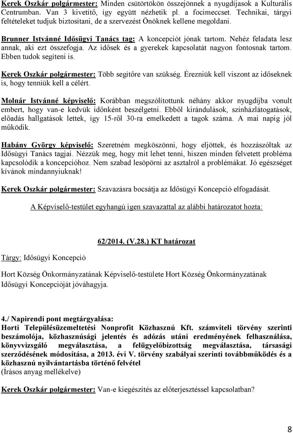 Nehéz feladata lesz annak, aki ezt összefogja. Az idősek és a gyerekek kapcsolatát nagyon fontosnak tartom. Ebben tudok segíteni is. Kerek Oszkár polgármester: Több segítőre van szükség.