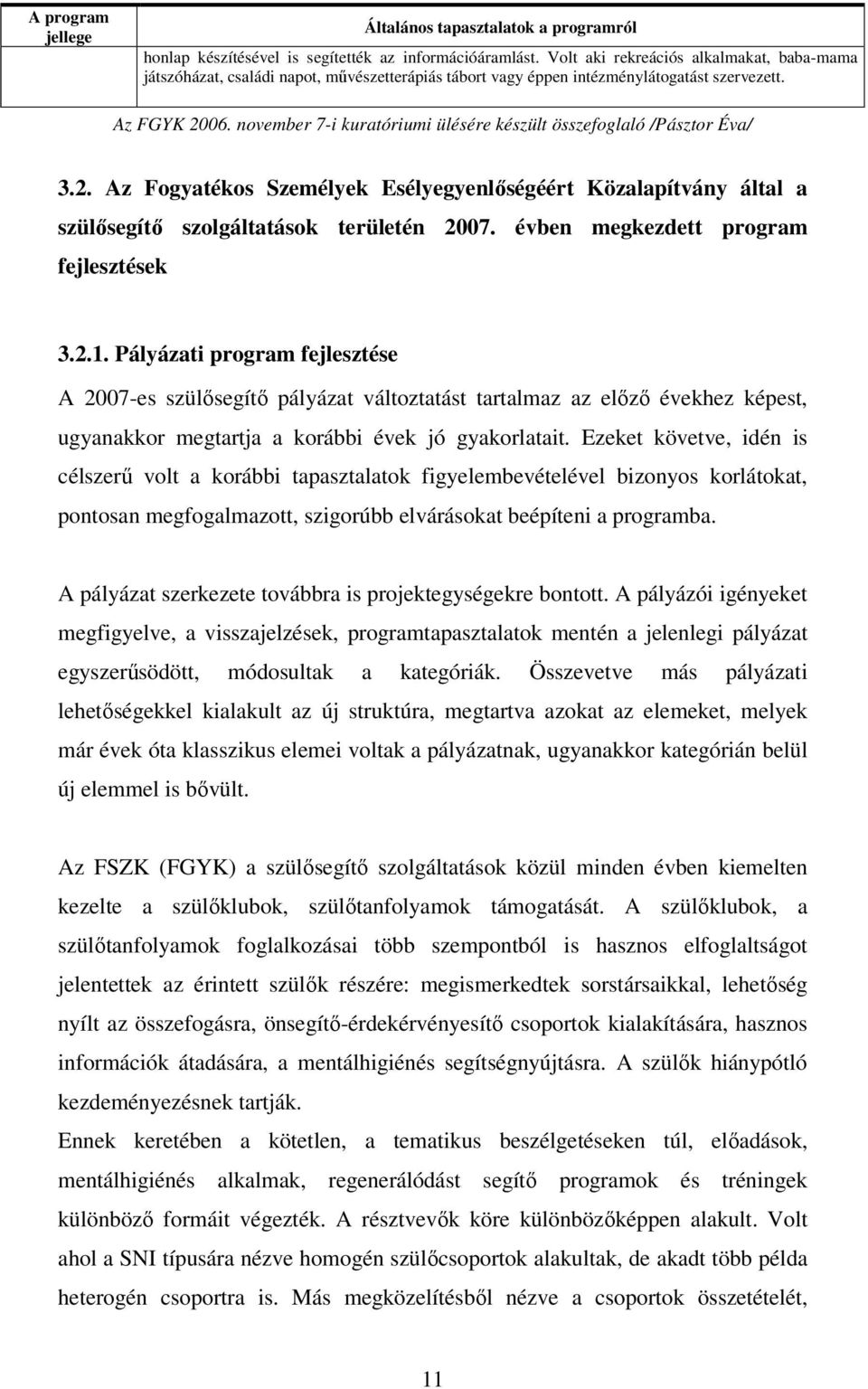 november 7-i kuratóriumi ülésére készült összefoglaló /Pásztor Éva/ 3.2. Az Fogyatékos Személyek Esélyegyenlőségéért Közalapítvány által a szülősegítő szolgáltatások területén 2007.