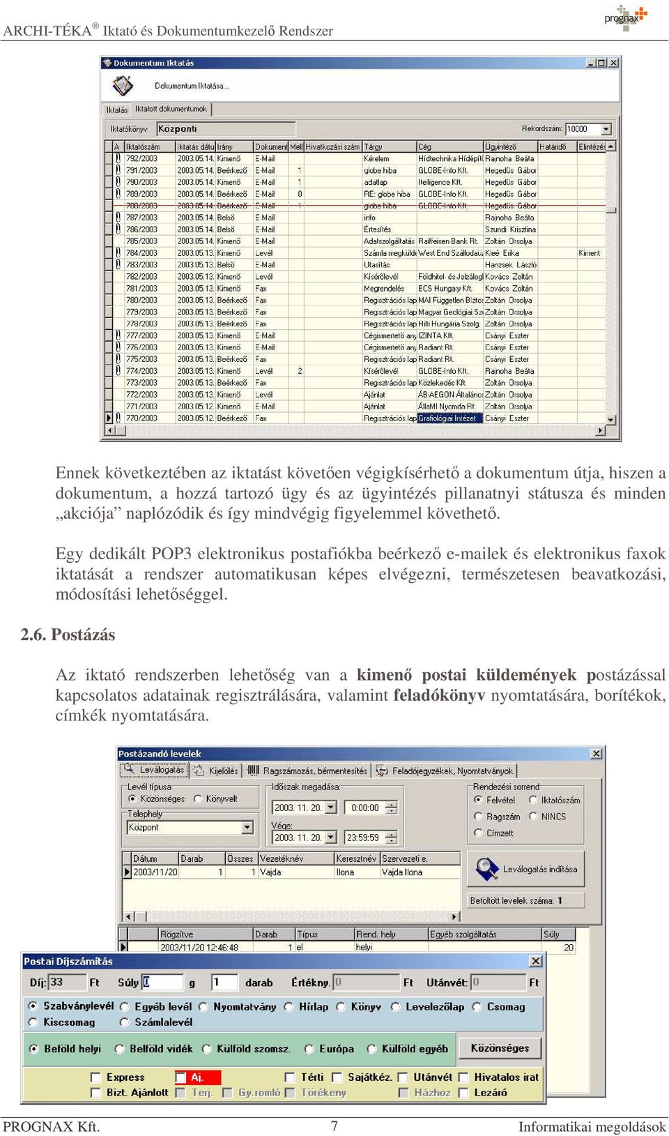 Egy dedikált POP3 elektronikus postafiókba beérkez e-mailek és elektronikus faxok iktatását a rendszer automatikusan képes elvégezni, természetesen