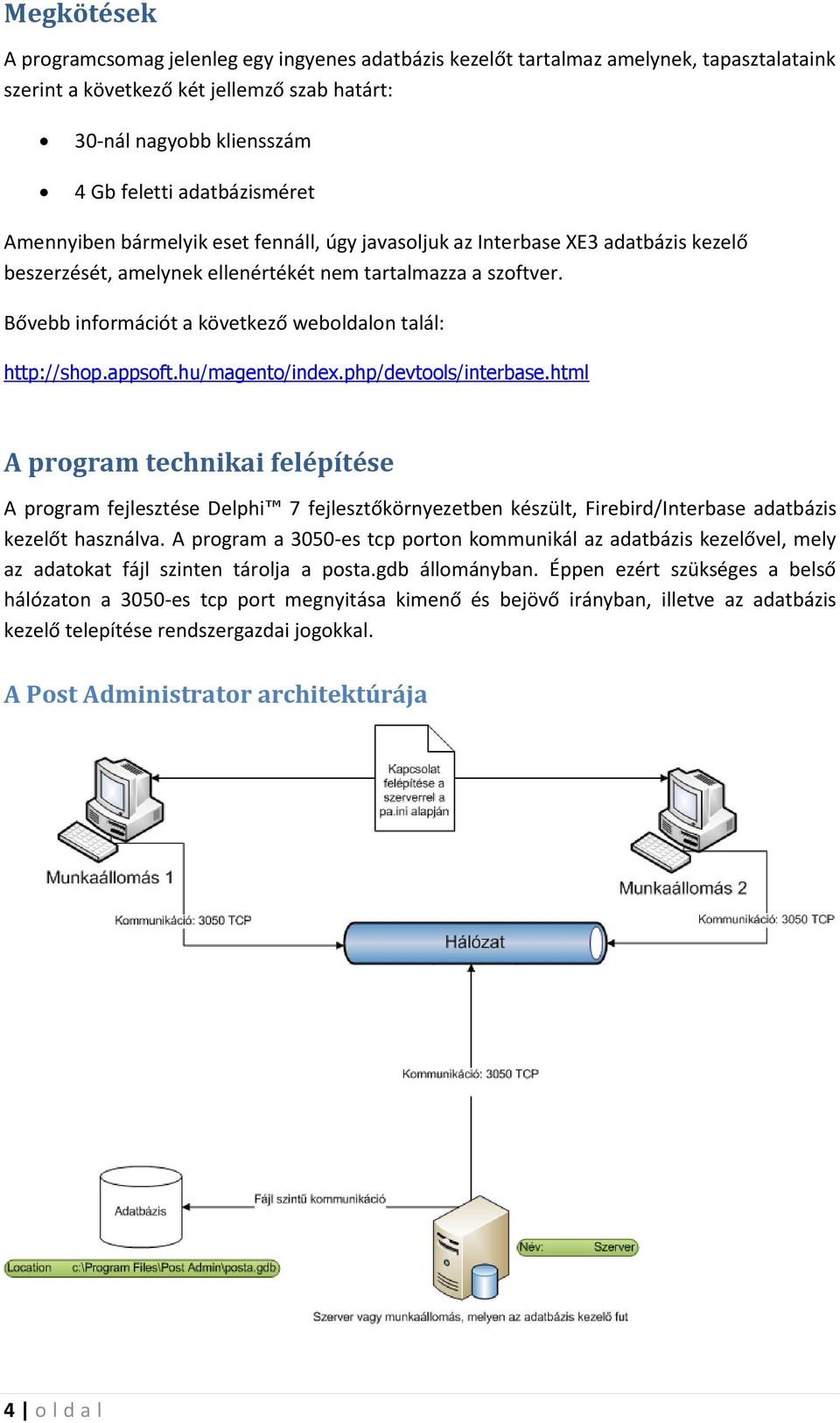 Bővebb információt a következő weboldalon talál: http://shop.appsoft.hu/magento/index.php/devtools/interbase.