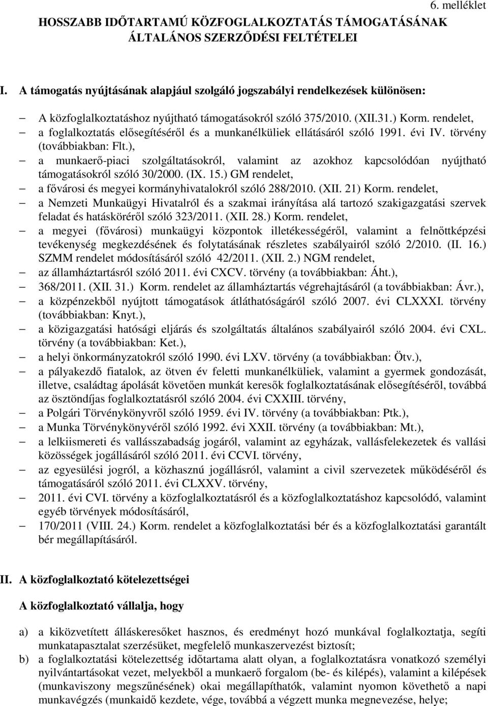 rendelet, a foglalkoztatás elısegítésérıl és a munkanélküliek ellátásáról szóló 1991. évi IV. törvény (továbbiakban: Flt.