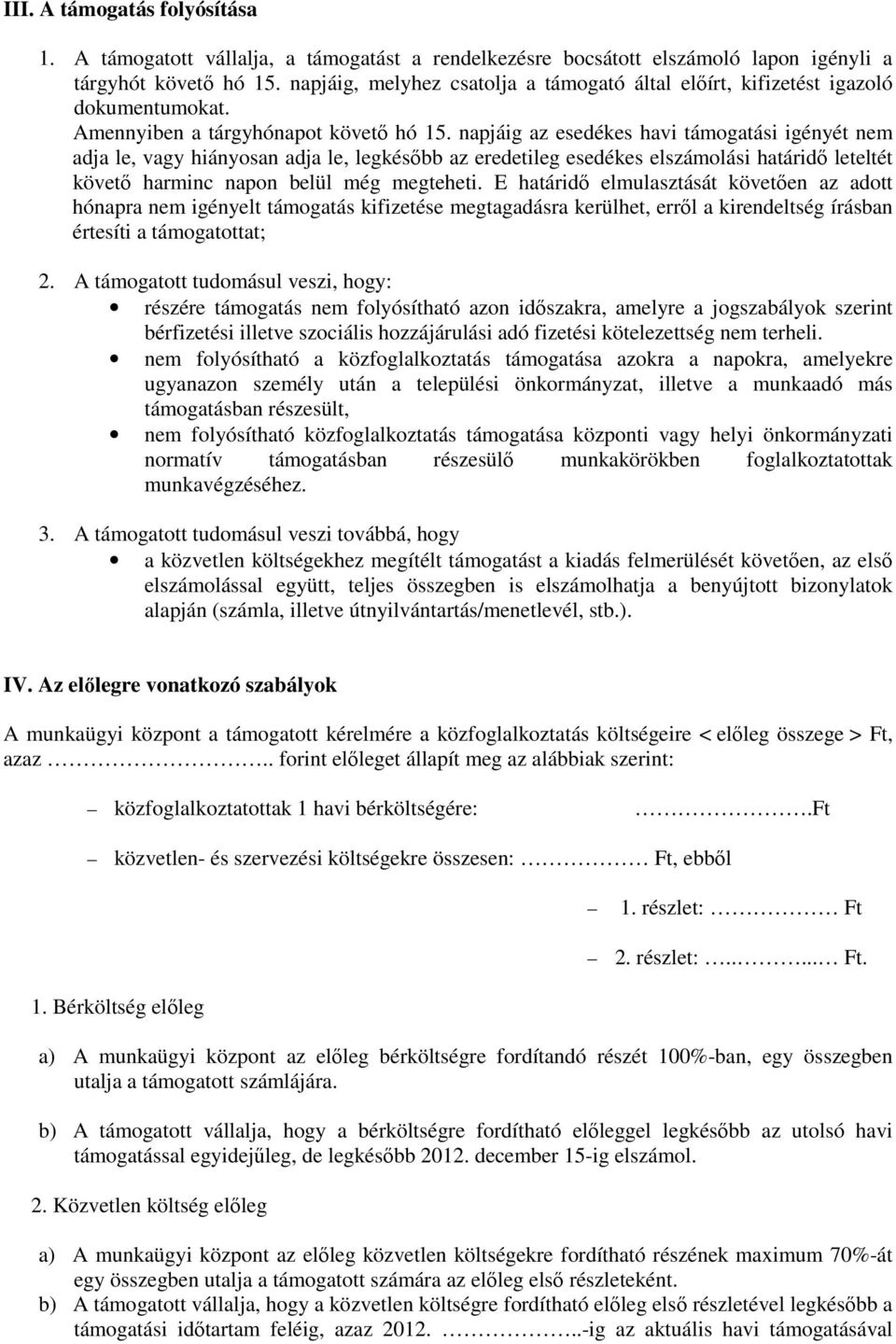 napjáig az esedékes havi támogatási igényét nem adja le, vagy hiányosan adja le, legkésıbb az eredetileg esedékes elszámolási határidı leteltét követı harminc napon belül még megteheti.