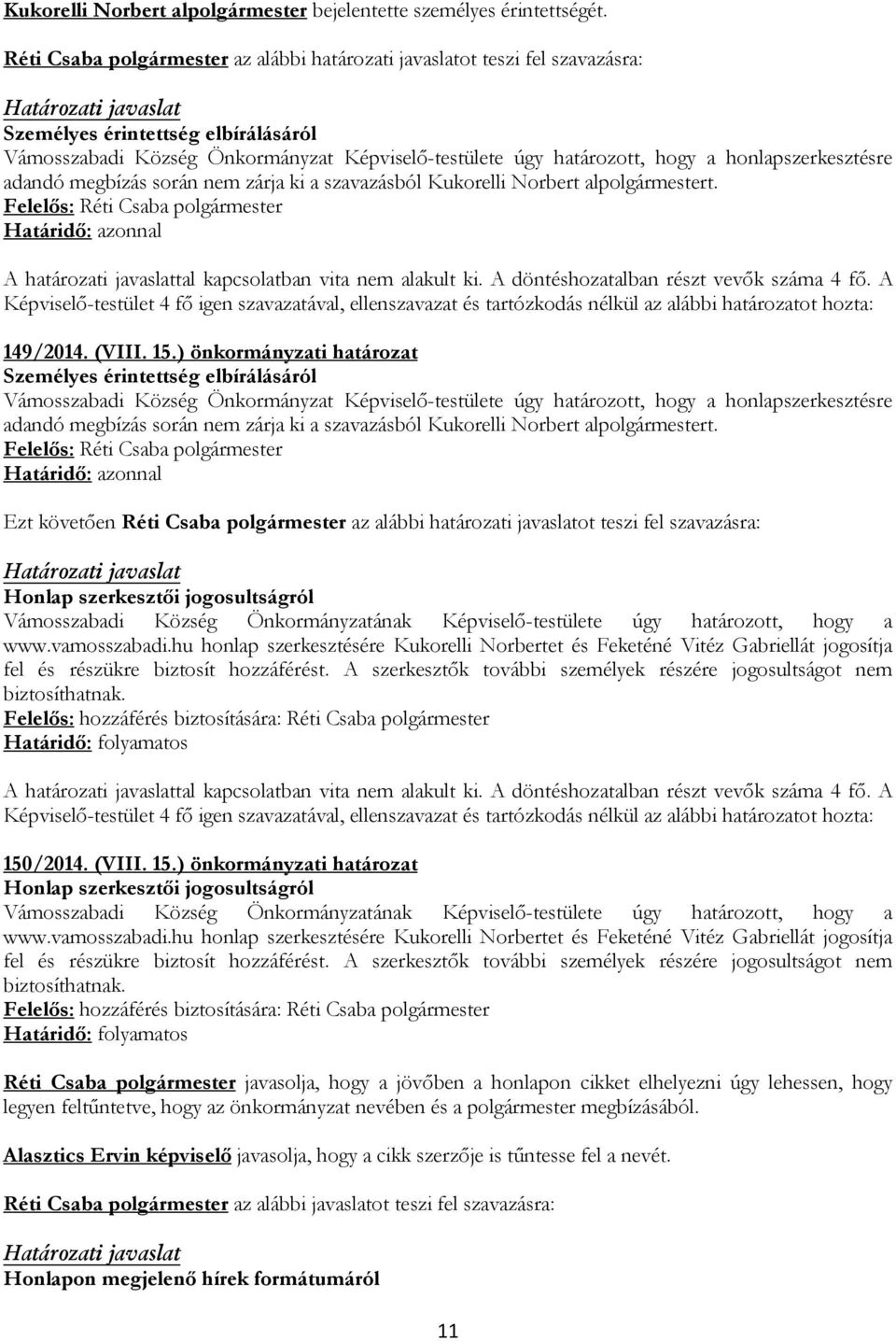 honlapszerkesztésre adandó megbízás során nem zárja ki a szavazásból Kukorelli Norbert alpolgármestert. 149/2014. (VIII. 15.