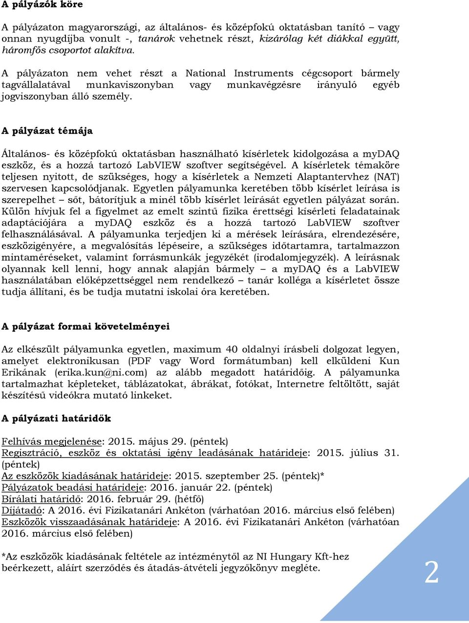 A pályázat témája Általános- és középfokú oktatásban használható kísérletek kidolgozása a mydaq eszköz, és a hozzá tartozó LabVIEW szoftver segítségével.