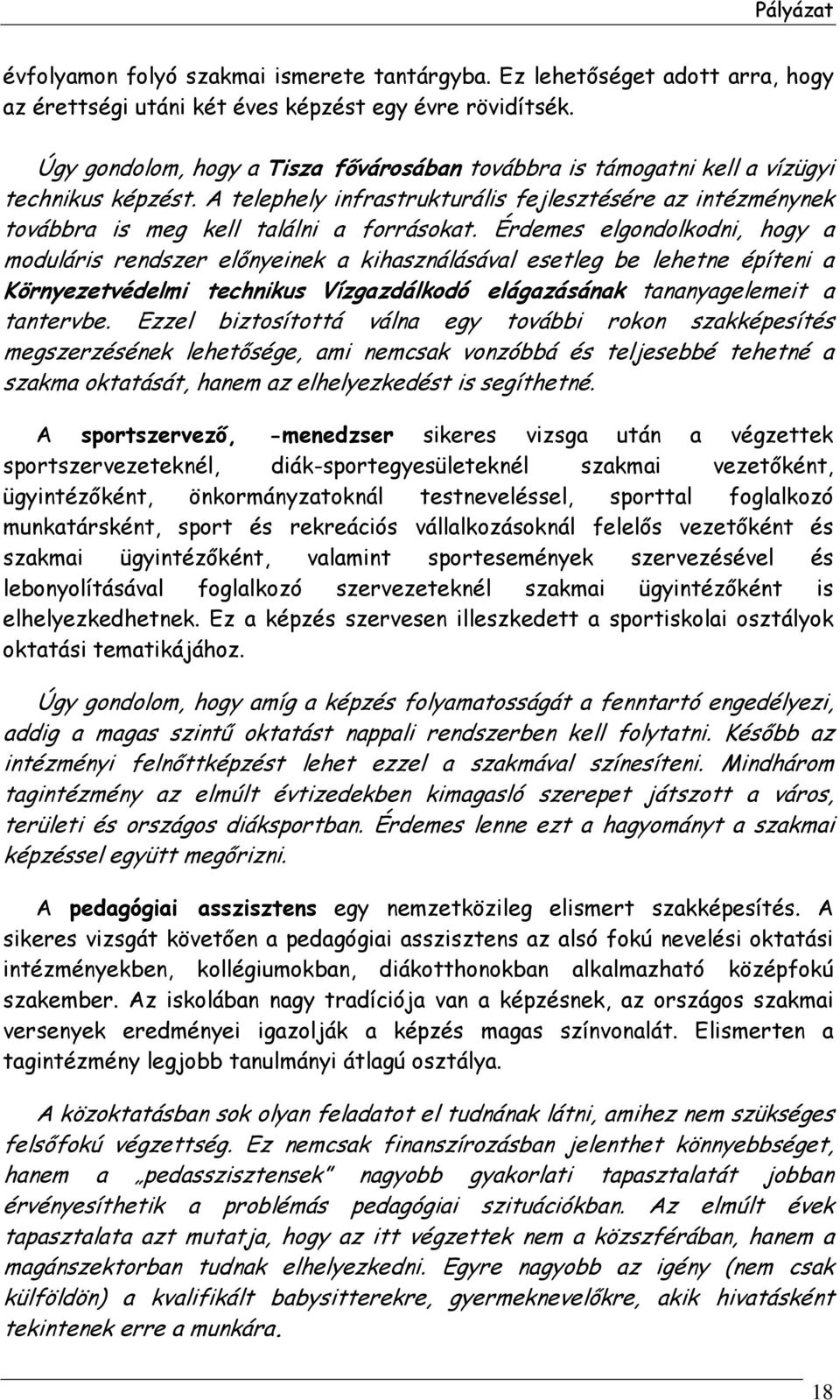 Érdemes elgondolkodni, hogy a moduláris rendszer előnyeinek a kihasználásával esetleg be lehetne építeni a Környezetvédelmi technikus Vízgazdálkodó elágazásának tananyagelemeit a tantervbe.