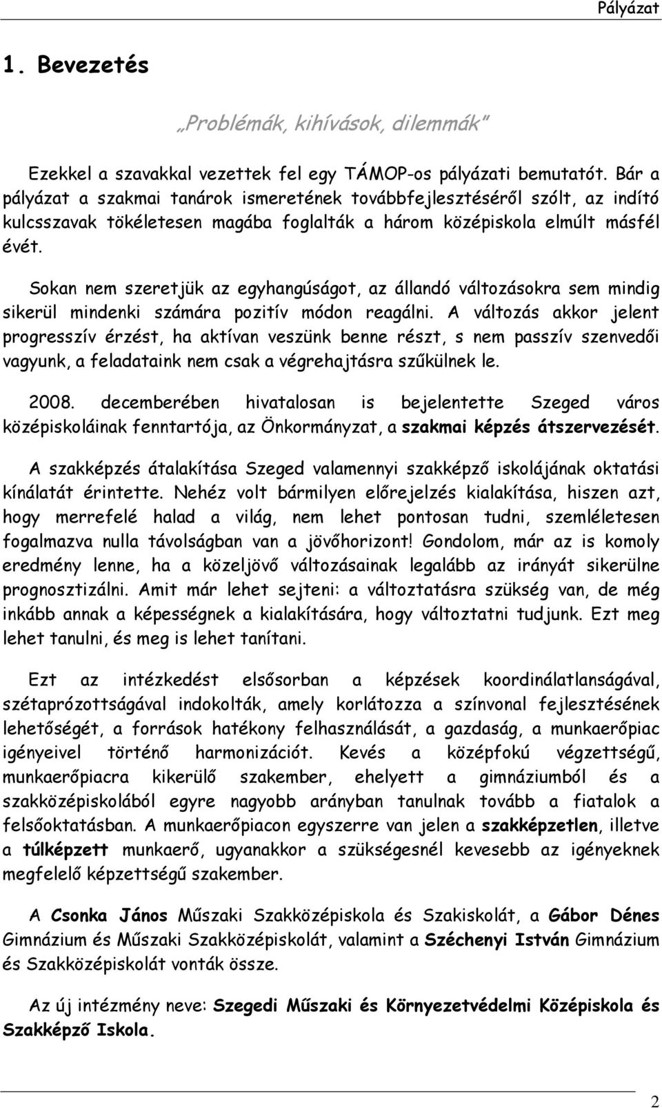 Sokan nem szeretjük az egyhangúságot, az állandó változásokra sem mindig sikerül mindenki számára pozitív módon reagálni.