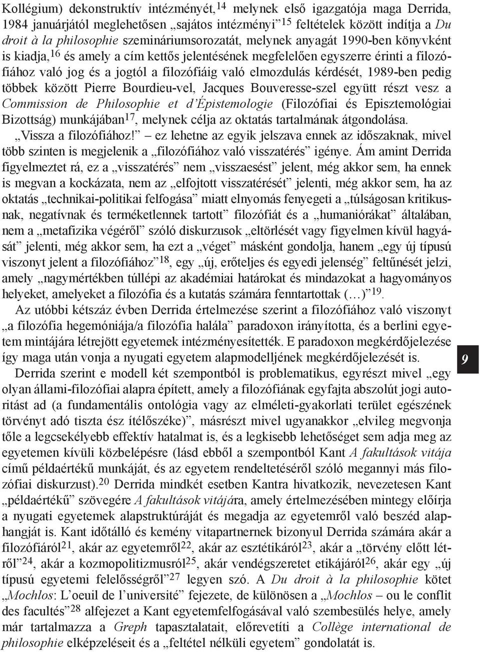 elmozdulás kérdését, 1989-ben pedig többek között Pierre Bourdieu-vel, Jacques Bouveresse-szel együtt részt vesz a Commission de Philosophie et d Épistemologie (Filozófiai és Episztemológiai