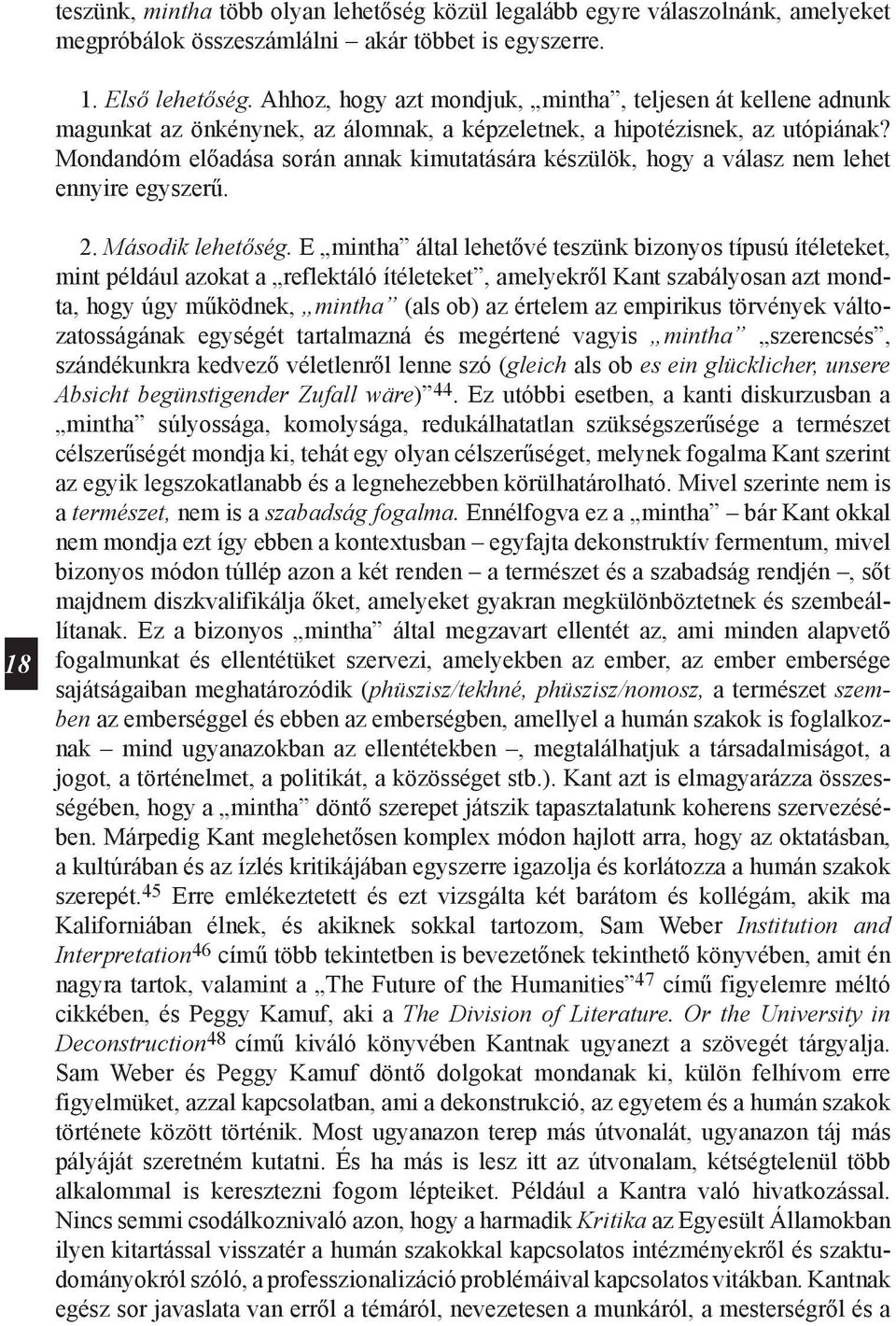 Mondandóm előadása során annak kimutatására készülök, hogy a válasz nem lehet ennyire egyszerű. 8 2. Második lehetőség.