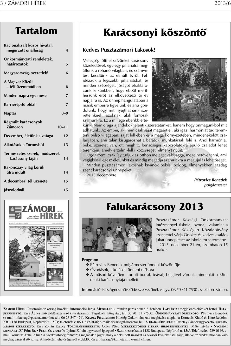 módszerek karácsony táján 14 Rakonczay világ körüli útra indult 14 A decemberi tél üzenete 15 Jászolodnál 15 Karácsonyi köszöntő Kedves Pusztazámori Lakosok!