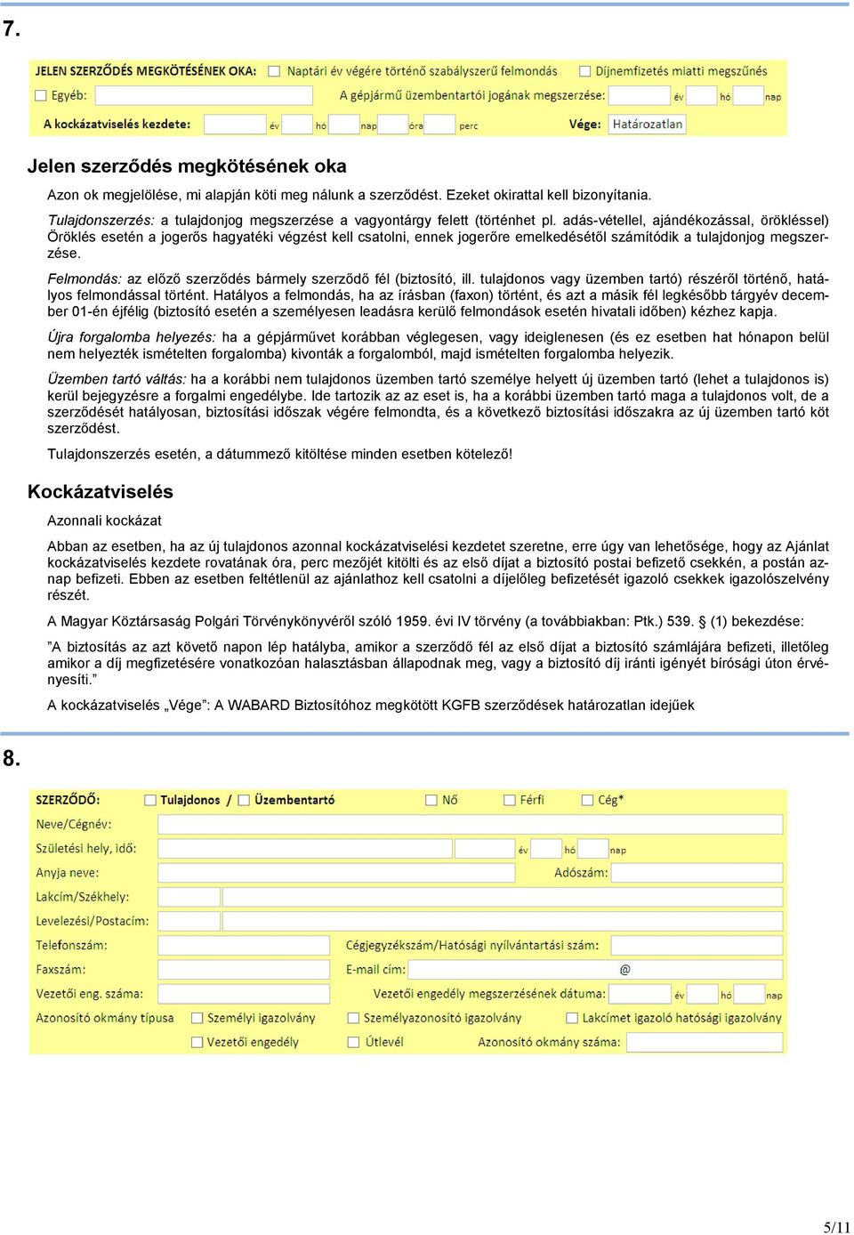 adás-vétellel, ajándékozással, örökléssel) Öröklés esetén a jogerıs hagyatéki végzést kell csatolni, ennek jogerıre emelkedésétıl számítódik a tulajdonjog megszerzése.