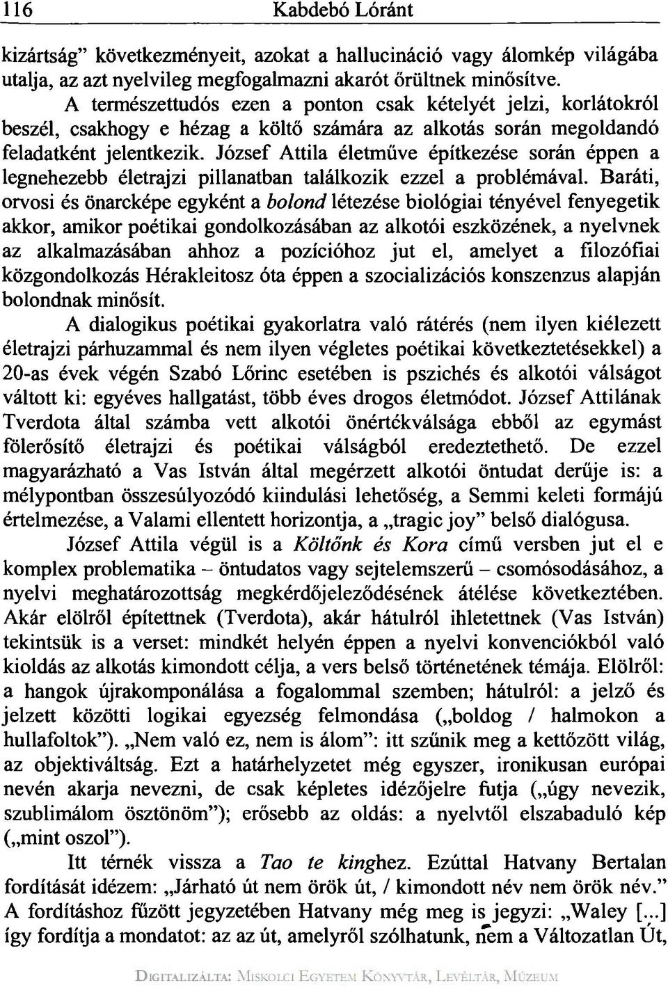 József Attila életműve építkezése során éppen a legnehezebb életrajzi pillanatban találkozik ezzel a problémával.