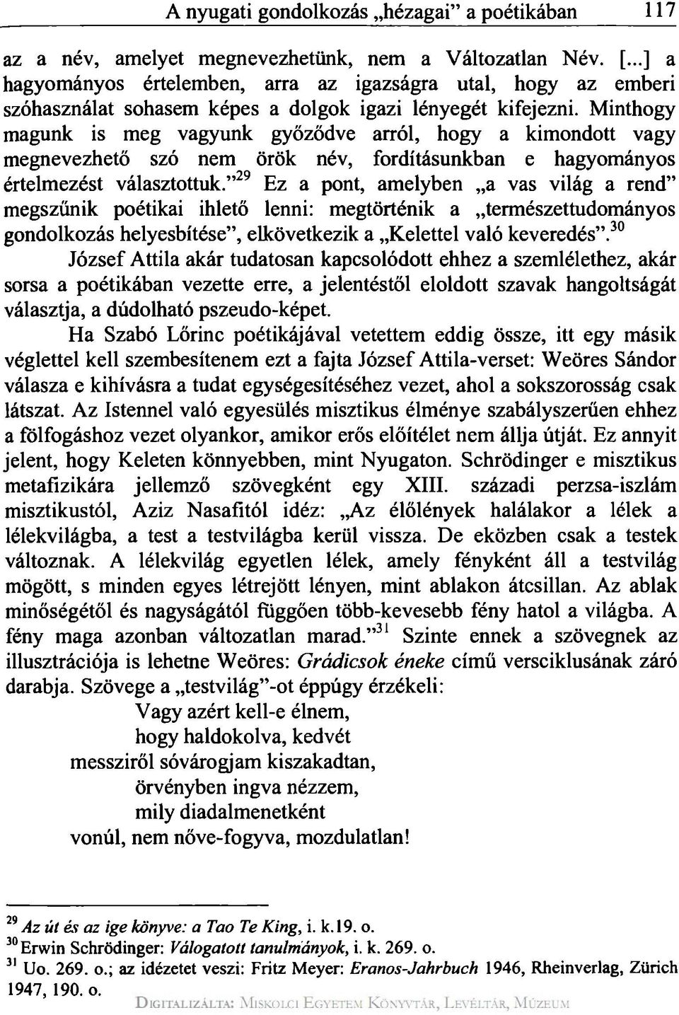 Minthogy magunk is meg vagyunk győződve arról, hogy a kimondott vagy megnevezhető szó nem örök név, fordításunkban e hagyományos értelmezést választottuk.