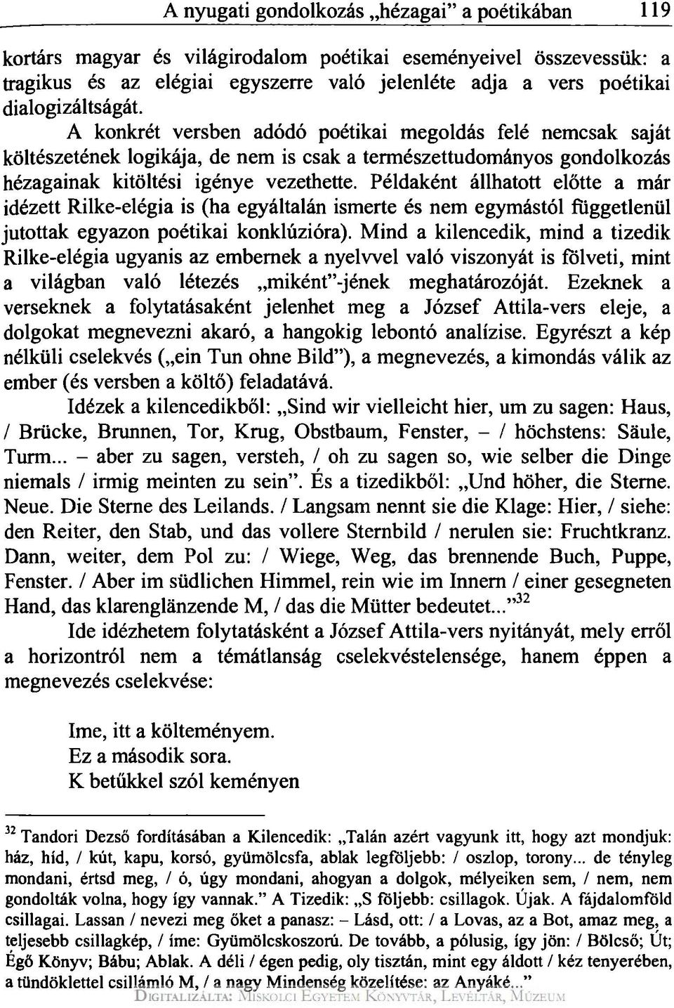 Példaként állhatott előtte a már idézett Rilke-elégia is (ha egyáltalán ismerte és nem egymástól függetlenül jutottak egyazon poétikai konklúzióra).