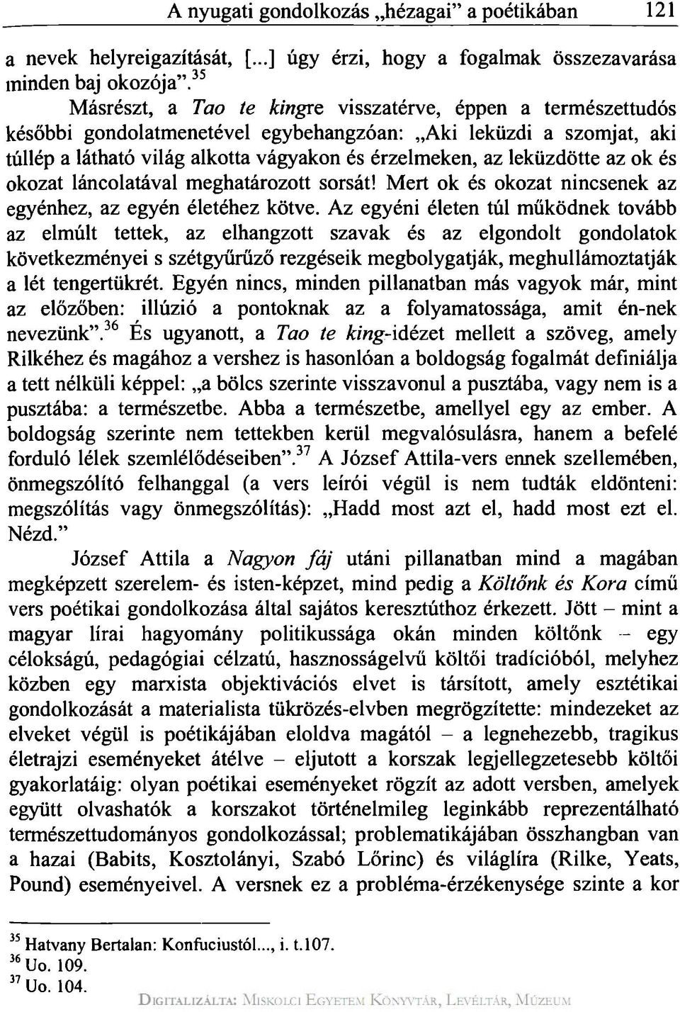 leküzdötte az ok és okozat láncolatával meghatározott sorsát! Mert ok és okozat nincsenek az egyénhez, az egyén életéhez kötve.