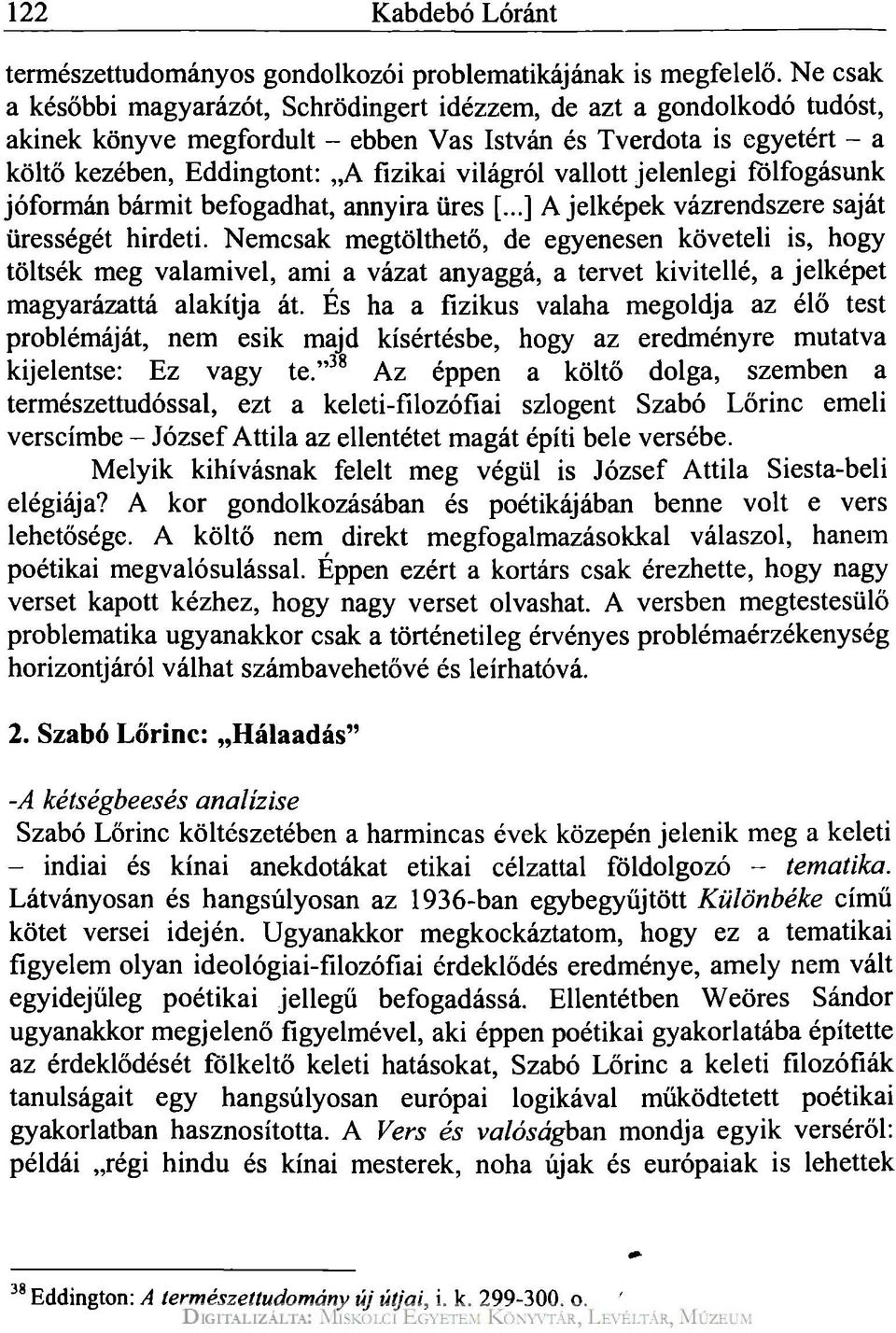 vallott jelenlegi fölfogásunk jóformán bármit befogadhat, annyira üres [...] A jelképek vázrendszere saját ürességét hirdeti.