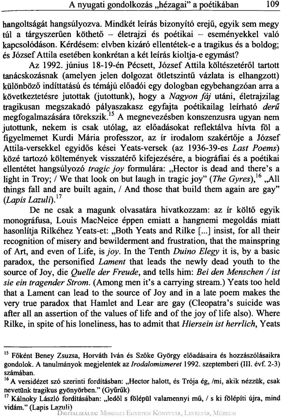 Kérdésem: elvben kizáró ellentétek-e a tragikus és a boldog; és József Attila esetében konkrétan a két leírás kioltja-e egymást? Az 1992.