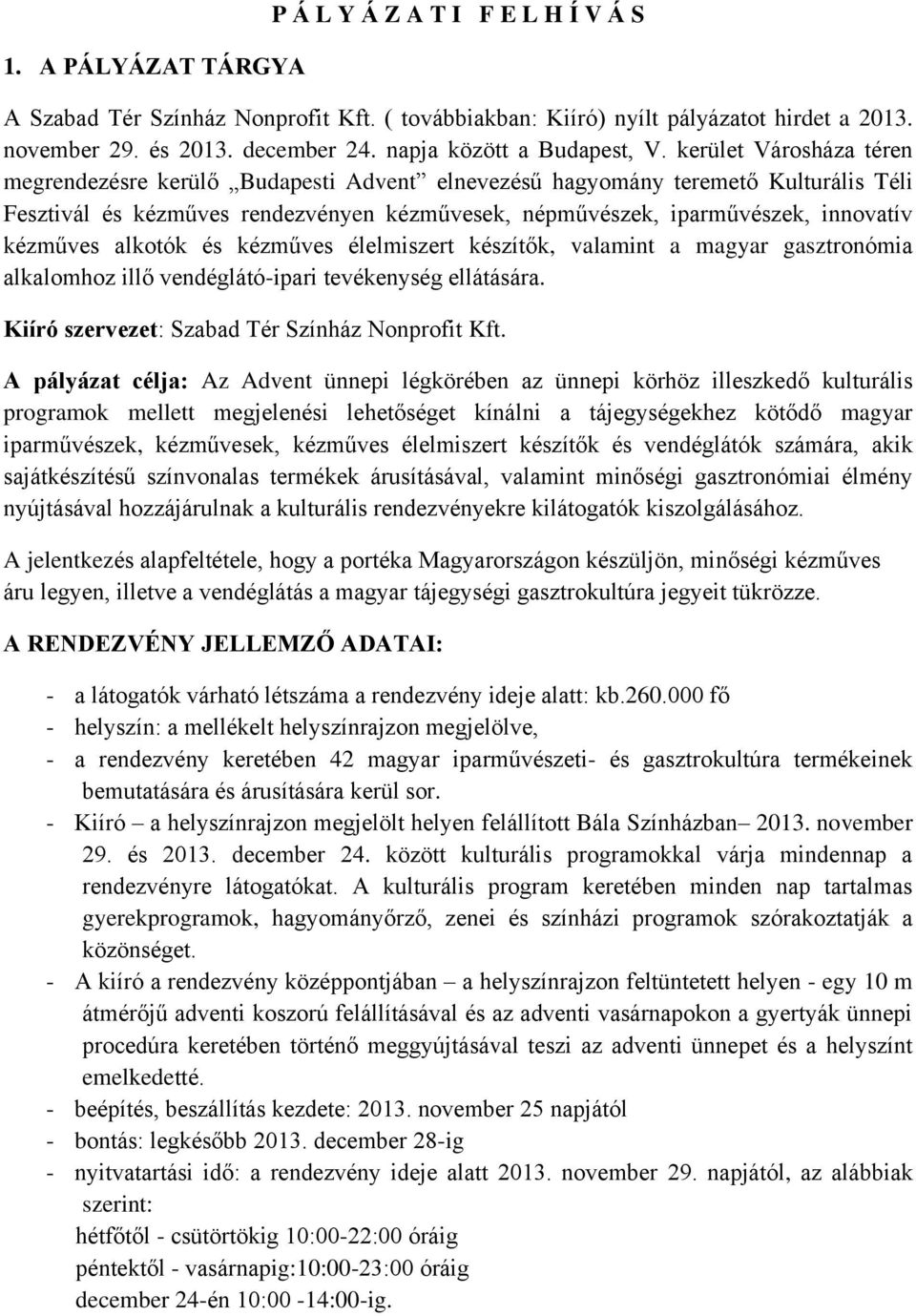 kerület Városháza téren megrendezésre kerülő Budapesti Advent elnevezésű hagyomány teremető Kulturális Téli Fesztivál és kézműves rendezvényen kézművesek, népművészek, iparművészek, innovatív