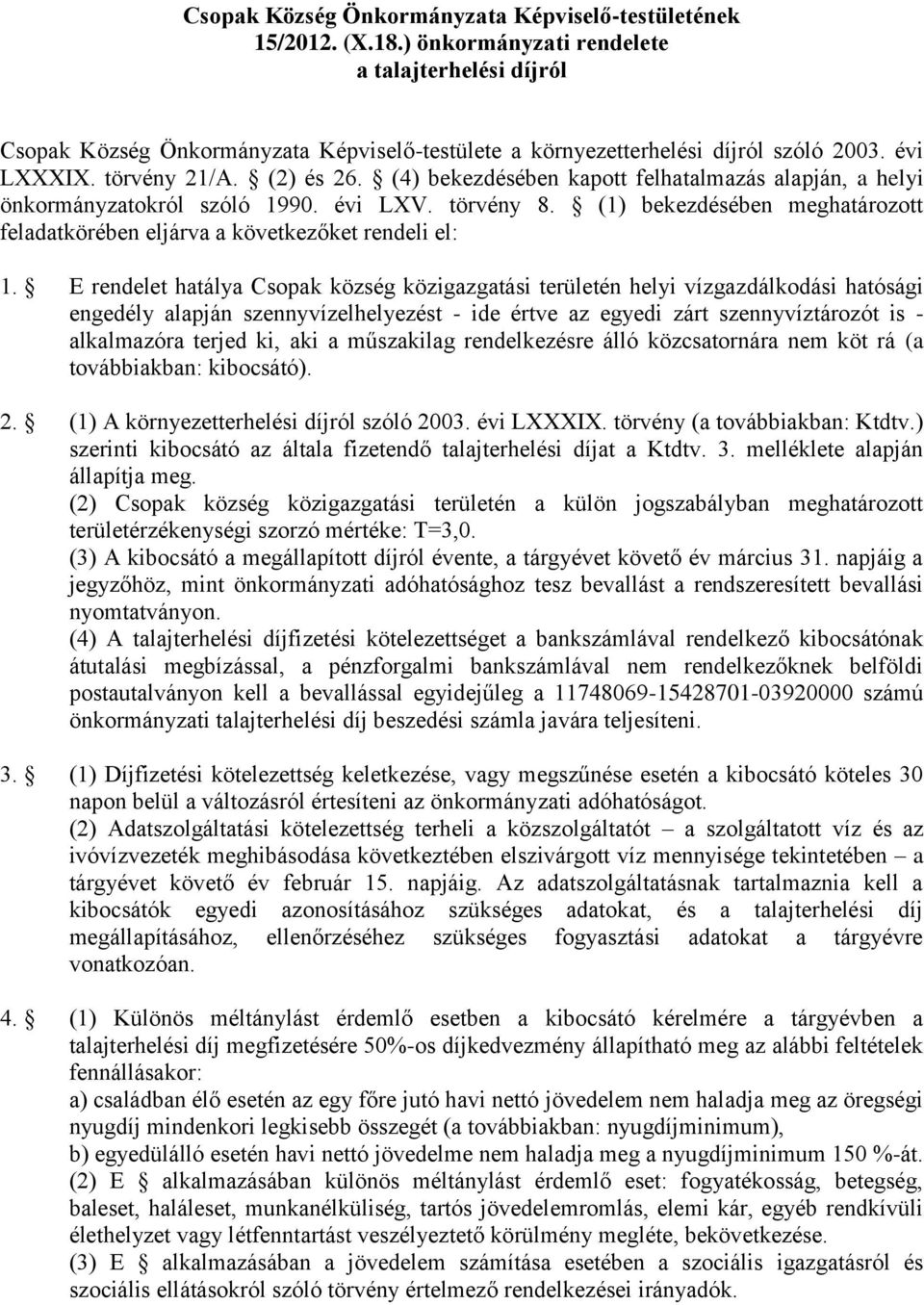 (4) bekezdésében kapott felhatalmazás alapján, a helyi önkormányzatokról szóló 1990. évi LXV. törvény 8. (1) bekezdésében meghatározott feladatkörében eljárva a következőket rendeli el: 1.