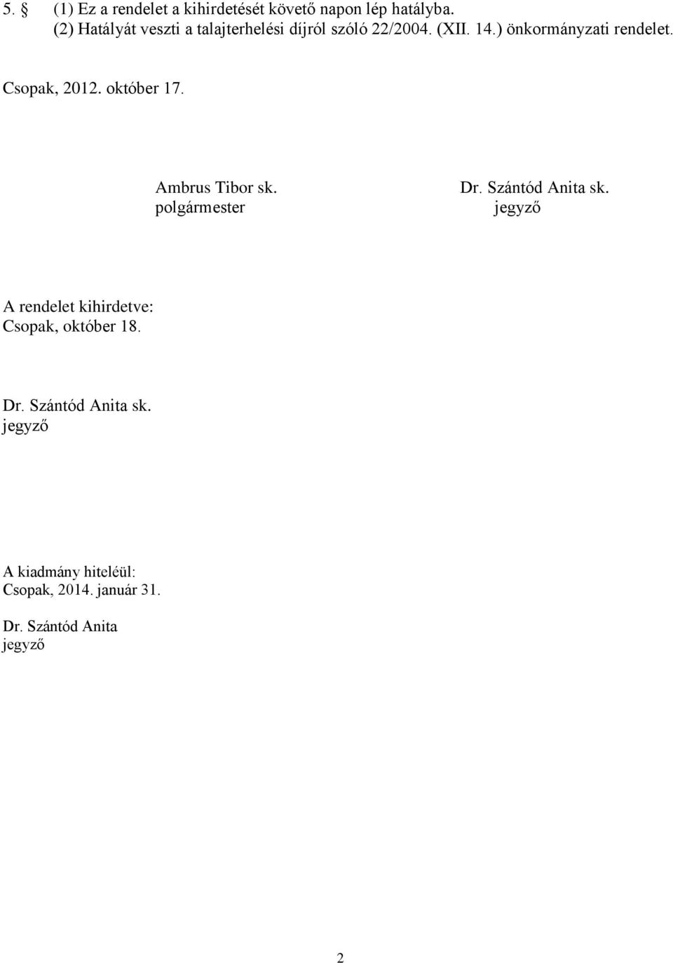 Csopak, 2012. október 17. Ambrus Tibor sk. polgármester Dr. Szántód Anita sk.