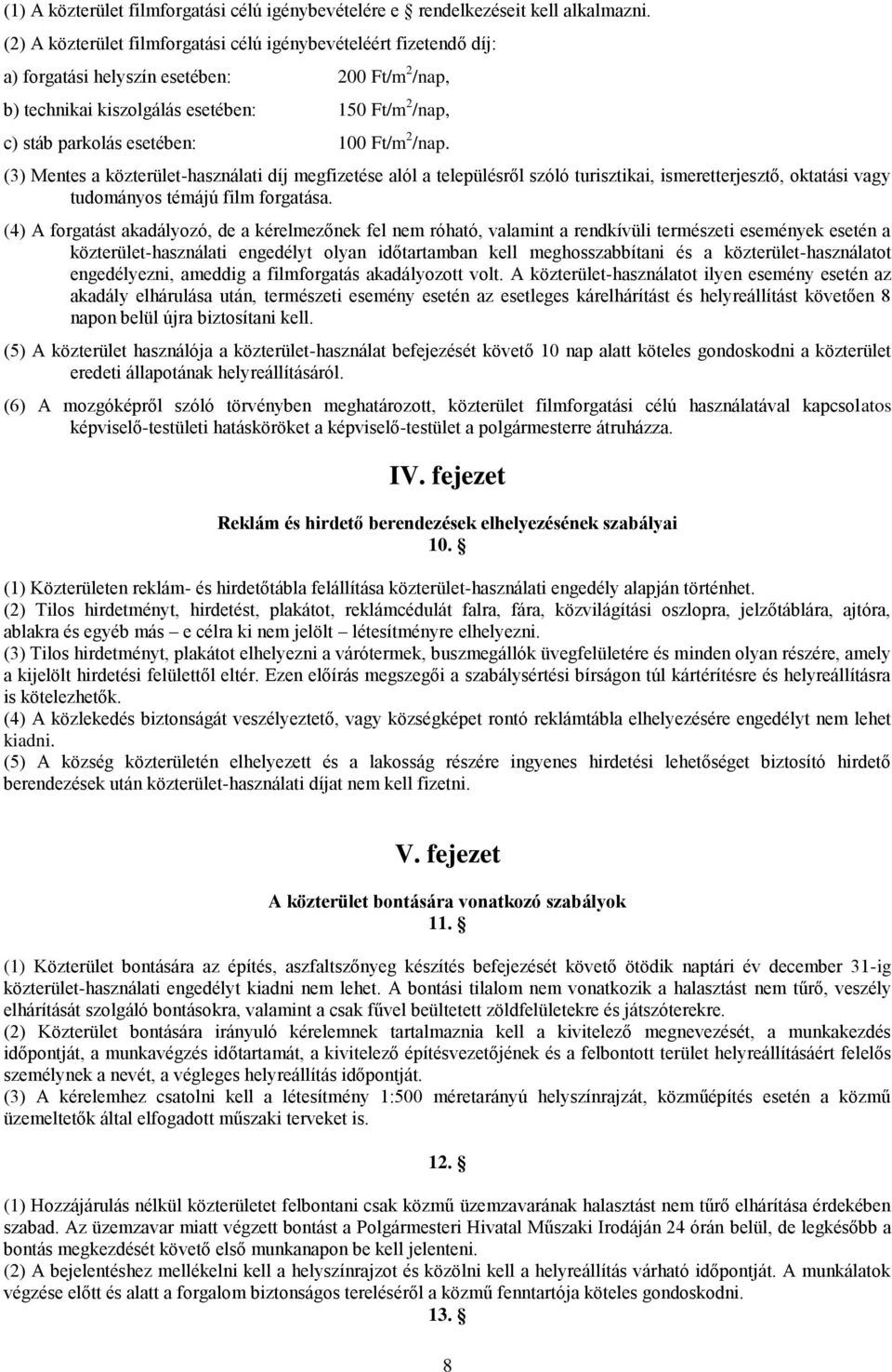 Ft/m 2 /nap. (3) Mentes a közterület-használati díj megfizetése alól a településről szóló turisztikai, ismeretterjesztő, oktatási vagy tudományos témájú film forgatása.