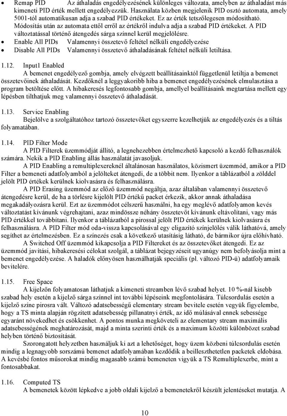 Módosítás után az automata ettől erről az értékről indulva adja a szabad PID értékeket. A PID változtatással történő átengedés sárga színnel kerül megjelölésre.