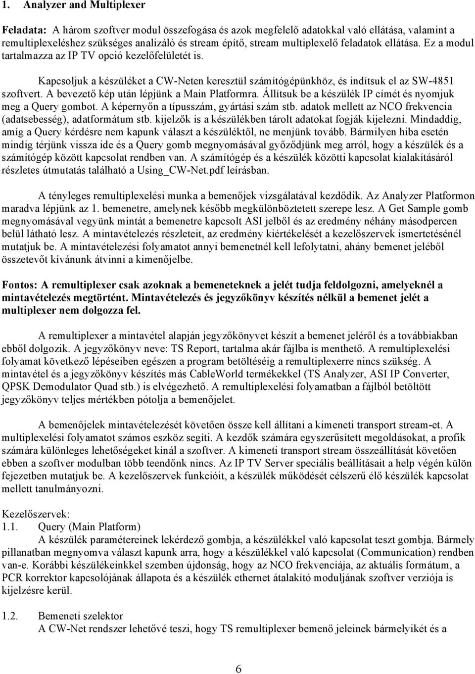 A bevezető kép után lépjünk a Main Platformra. Állítsuk be a készülék IP címét és nyomjuk meg a Query gombot. A képernyőn a típusszám, gyártási szám stb.