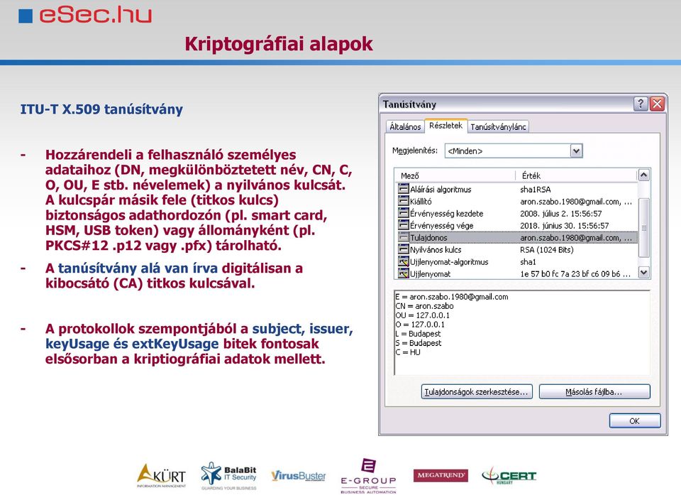 névelemek) a nyilvános kulcsát. A kulcspár másik fele (titkos kulcs) biztonságos adathordozón (pl.