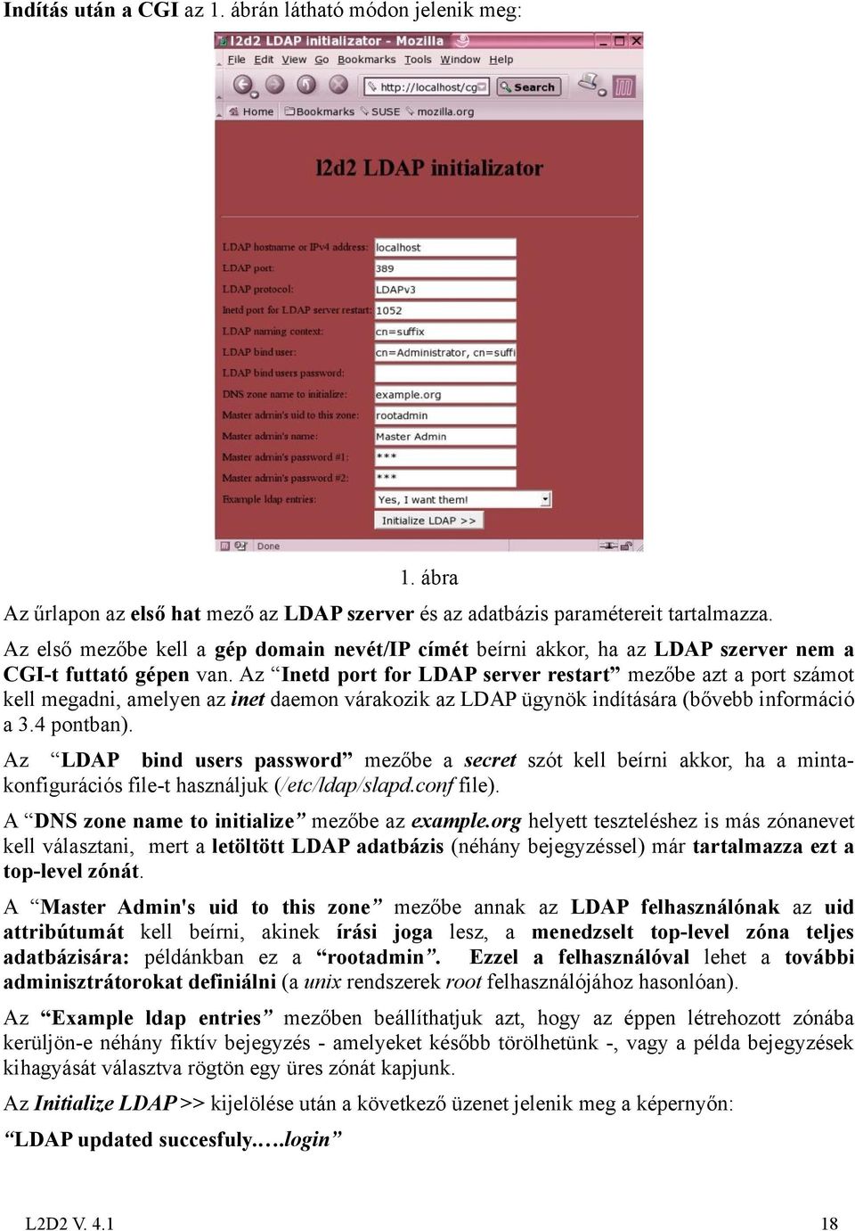 Az Inetd port for LDAP server restart mezőbe azt a port számot kell megadni, amelyen az inet daemon várakozik az LDAP ügynök indítására (bővebb információ a 3.4 pontban).