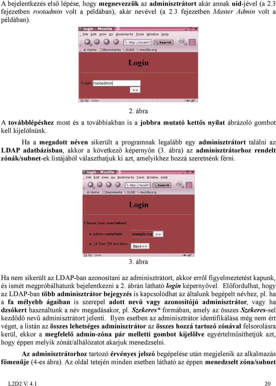 Ha a megadott néven sikerült a programnak legalább egy adminisztrátort találni az LDAP adatbázisban, akkor a következő képernyőn (3.