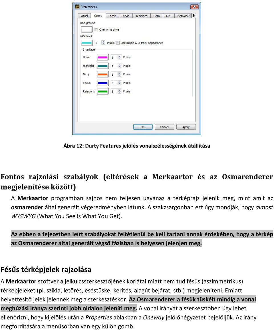 Az ebben a fejezetben leírt szabályokat feltétlenül be kell tartani annak érdekében, hogy a térkép az Osmarenderer által generált végső fázisban is helyesen jelenjen meg.