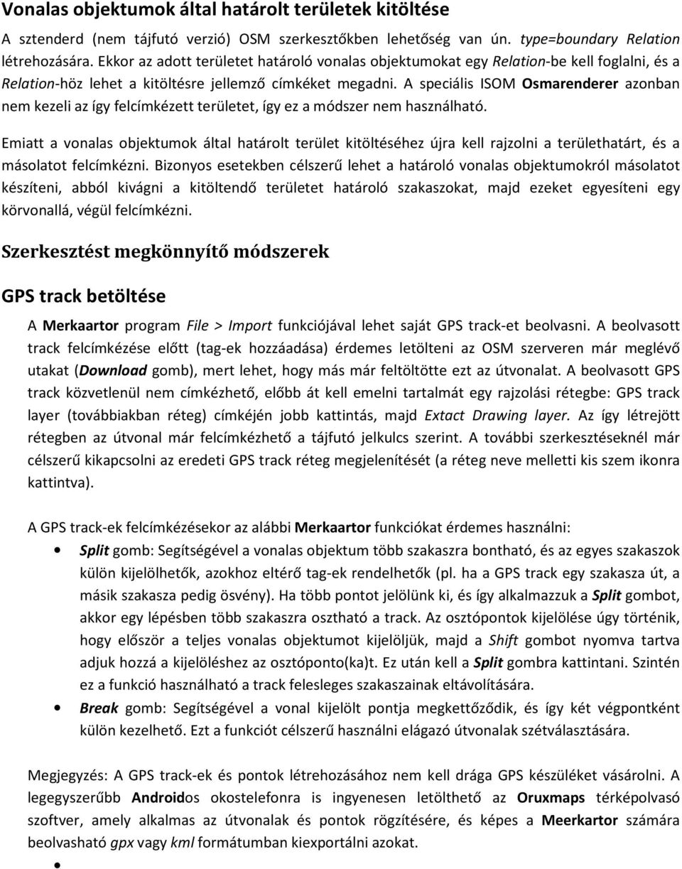 A speciális ISOM Osmarenderer azonban nem kezeli az így felcímkézett területet, így ez a módszer nem használható.