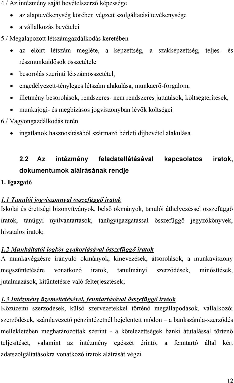 engedélyezett-tényleges létszám alakulása, munkaerő-forgalom, illetmény besorolások, rendszeres- nem rendszeres juttatások, költségtérítések, munkajogi- és megbízásos jogviszonyban lévők költségei 6.