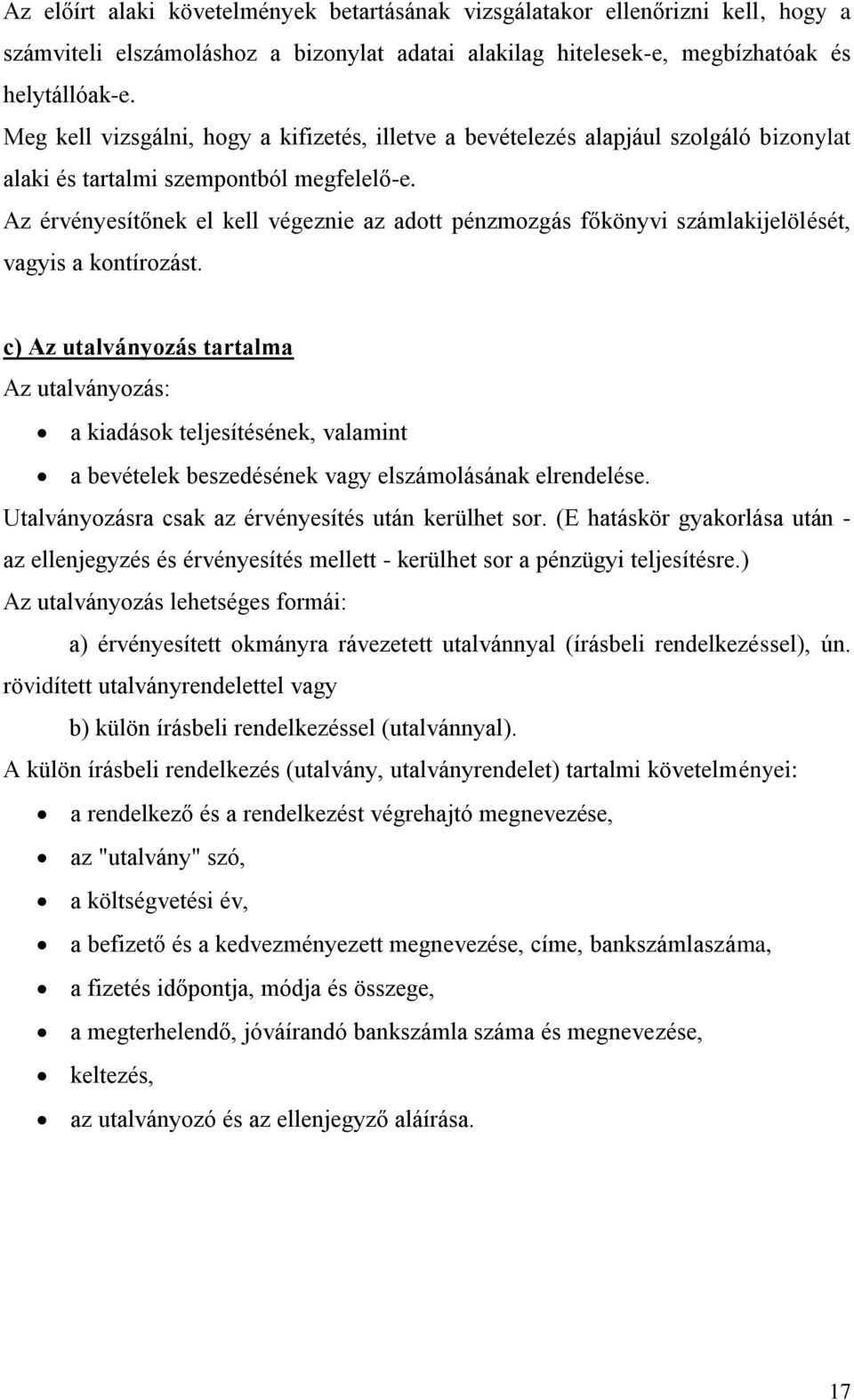 Az érvényesítőnek el kell végeznie az adott pénzmozgás főkönyvi számlakijelölését, vagyis a kontírozást.