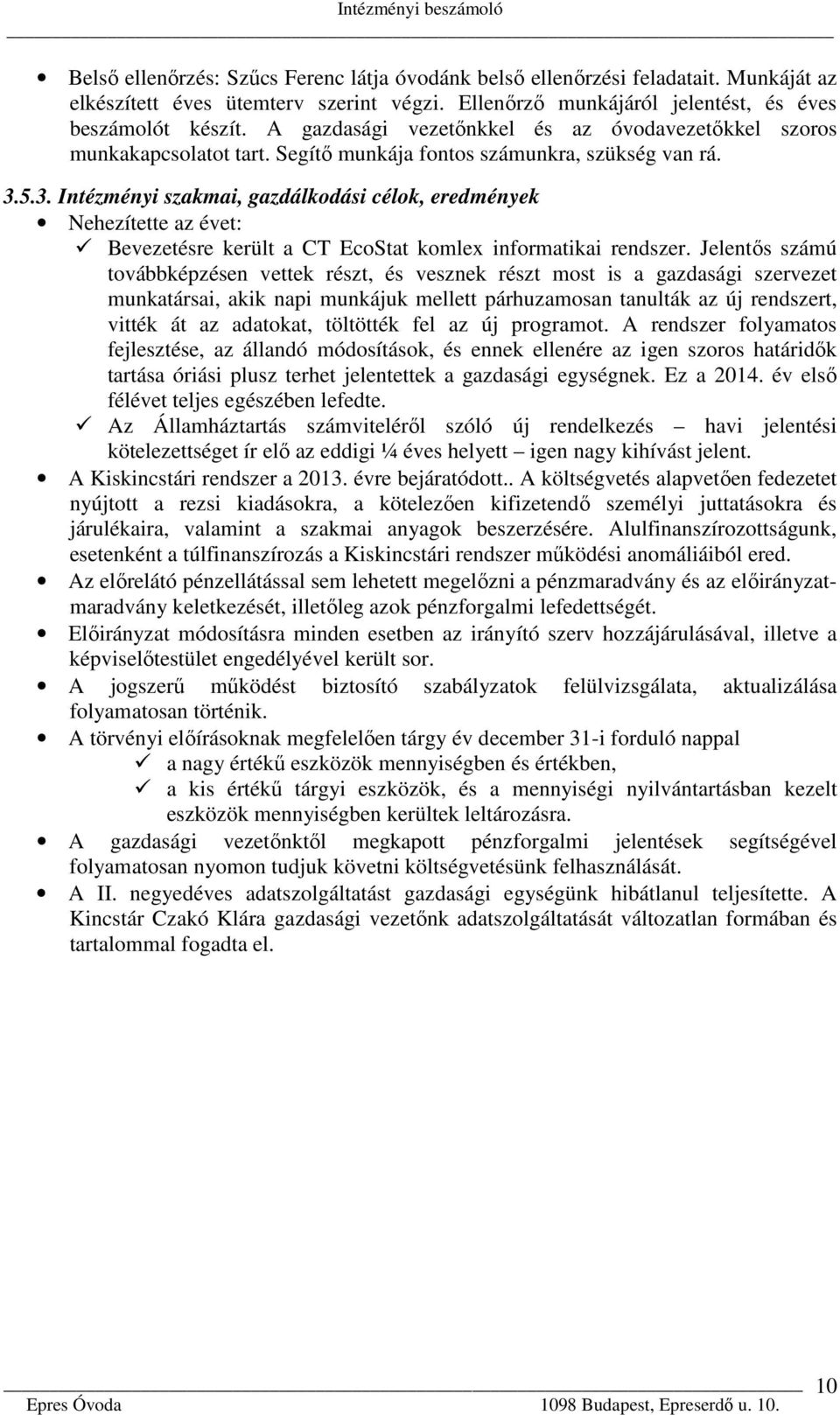 5.3. Intézményi szakmai, gazdálkodási célok, eredmények Nehezítette az évet: Bevezetésre került a CT EcoStat komlex informatikai rendszer.