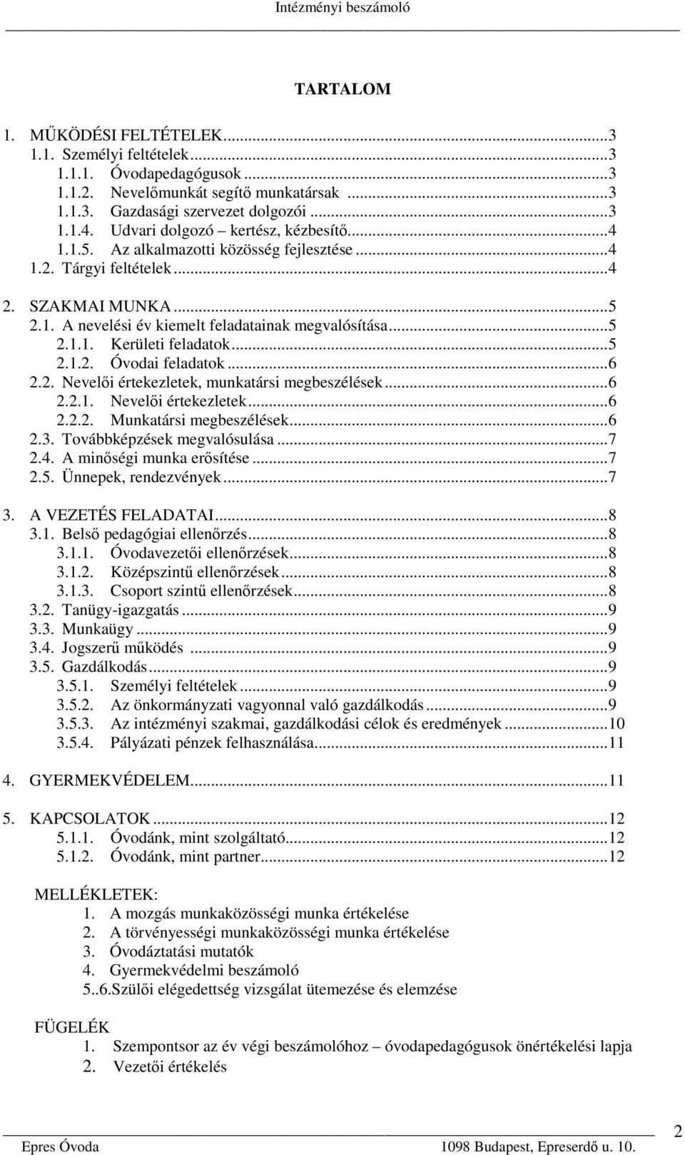 .. 5 2.1.2. Óvodai feladatok... 6 2.2. Nevelői értekezletek, munkatársi megbeszélések... 6 2.2.1. Nevelői értekezletek... 6 2.2.2. Munkatársi megbeszélések... 6 2.3. Továbbképzések megvalósulása... 7 2.