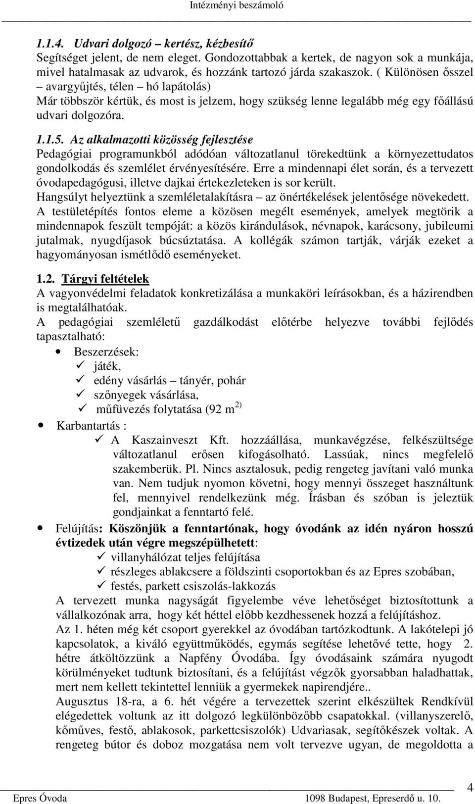 Az alkalmazotti közösség fejlesztése Pedagógiai programunkból adódóan változatlanul törekedtünk a környezettudatos gondolkodás és szemlélet érvényesítésére.